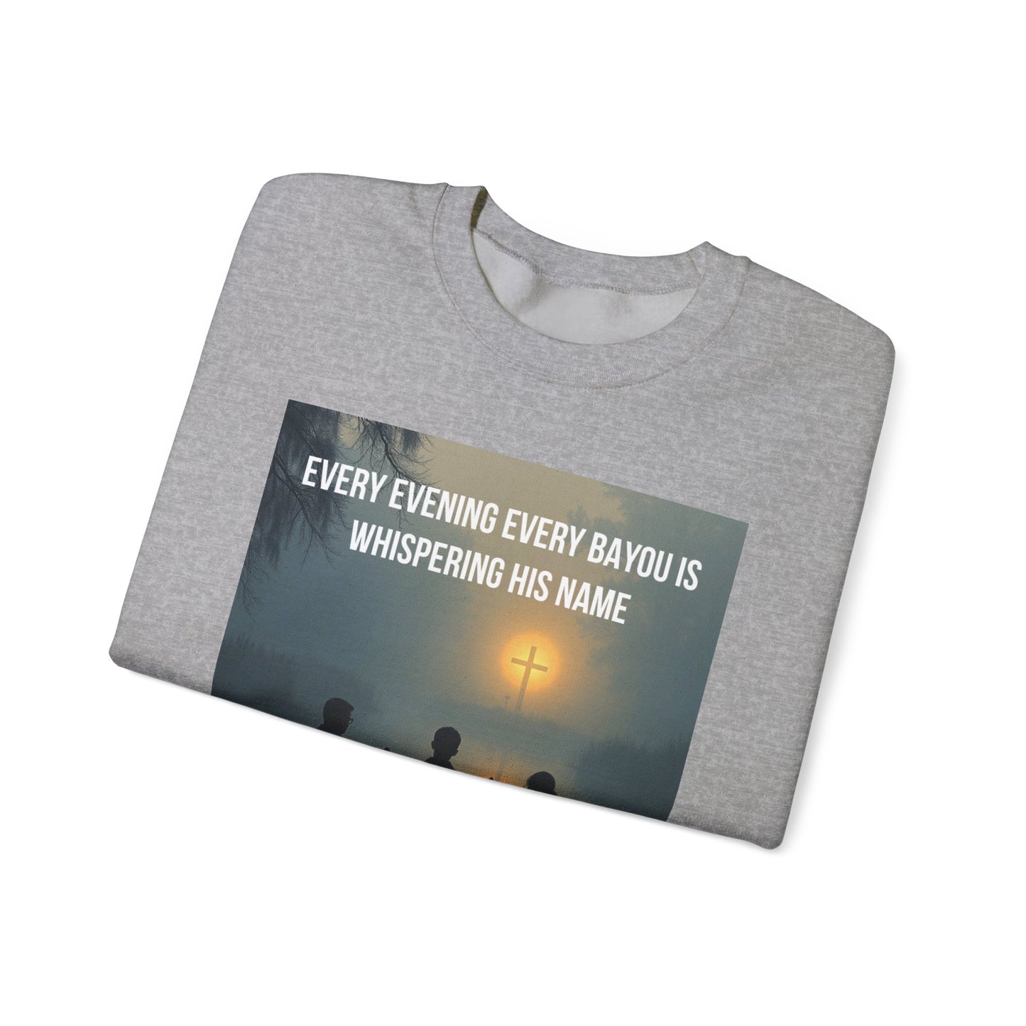 Crewneck Sweatshirt — "Every Evening Every Bayou Is Whispering His Name" Faith Graphic