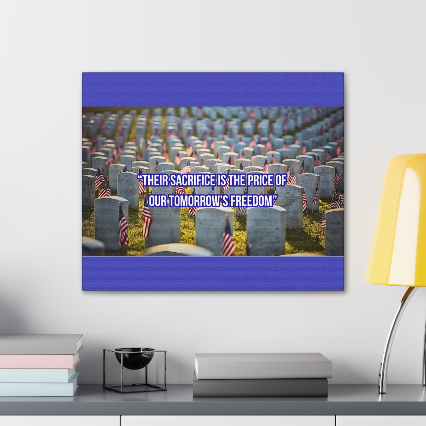 Memorial Canvas Print — "Their Sacrifice Is the Price of Our Tomorrow’s Freedom"