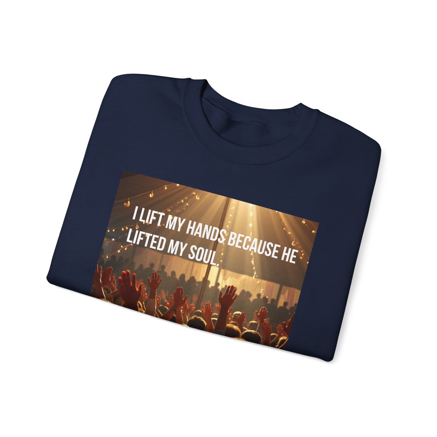 Christian Worship Sweatshirt - "I Lift My Hands Because He Lifted My Soul" Concert Crowd Design