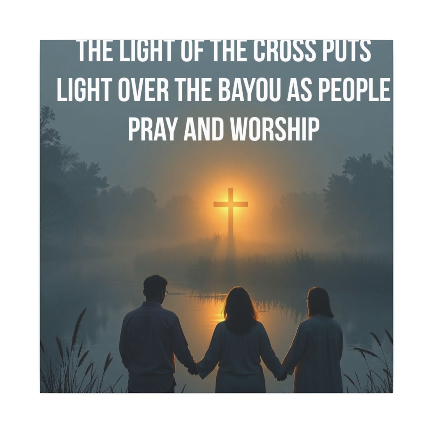 Faith Wall Art Canvas — “The Light of the Cross Puts Light Over the Bayou as People Pray and Worship”