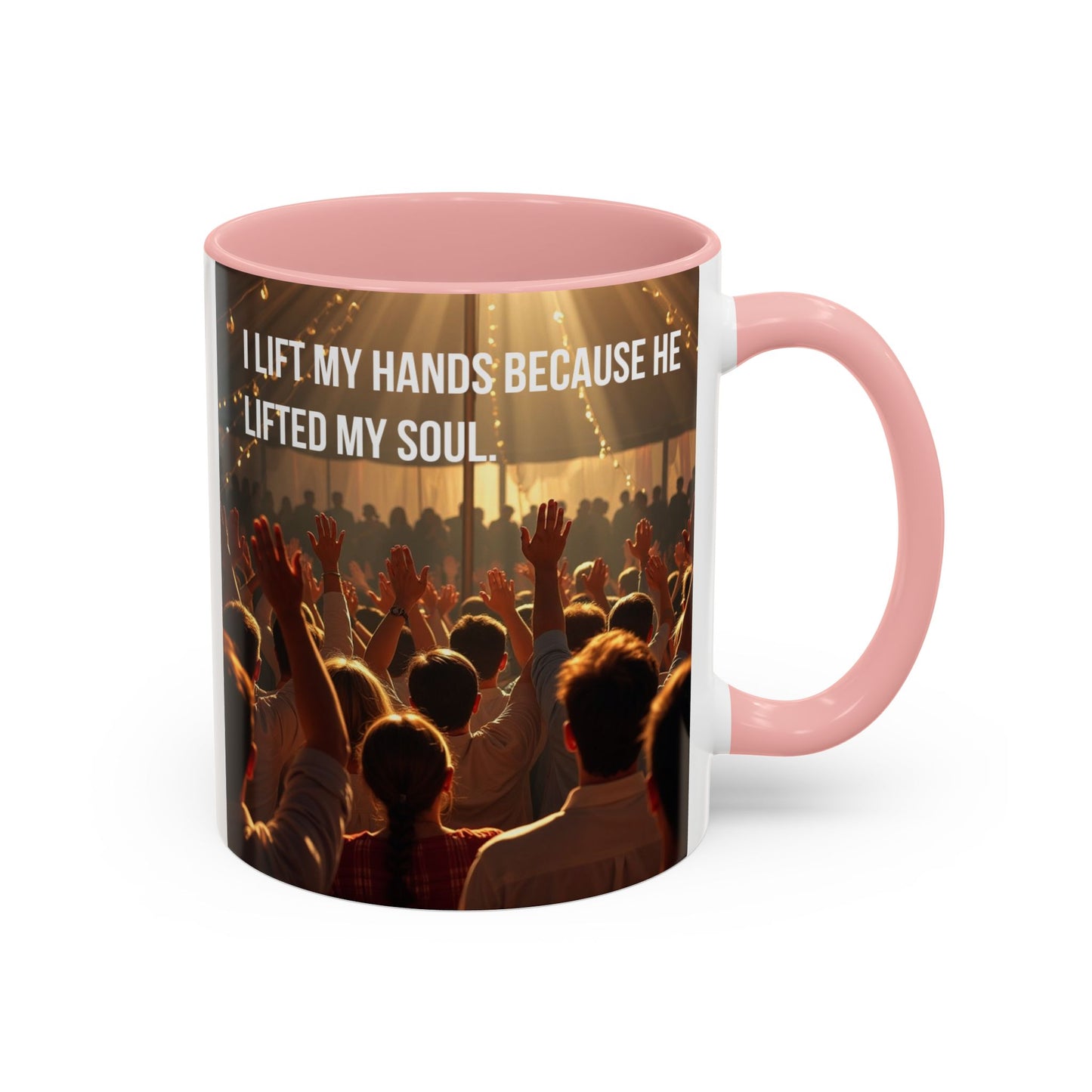 Coffee Mug — “I Lift My Hands Because He Lifted My Soul” Christian Worship Accent Mug