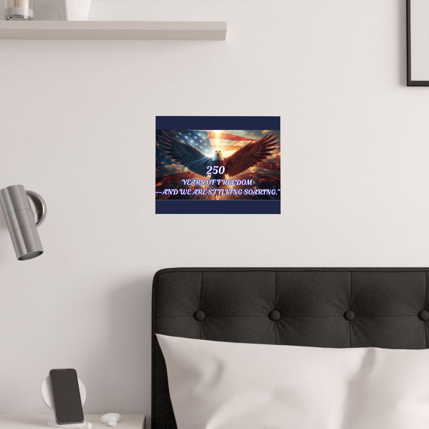 Poster — "250 Years of Freedom — And We Are Still Soaring" Patriotic Eagle Satin Print