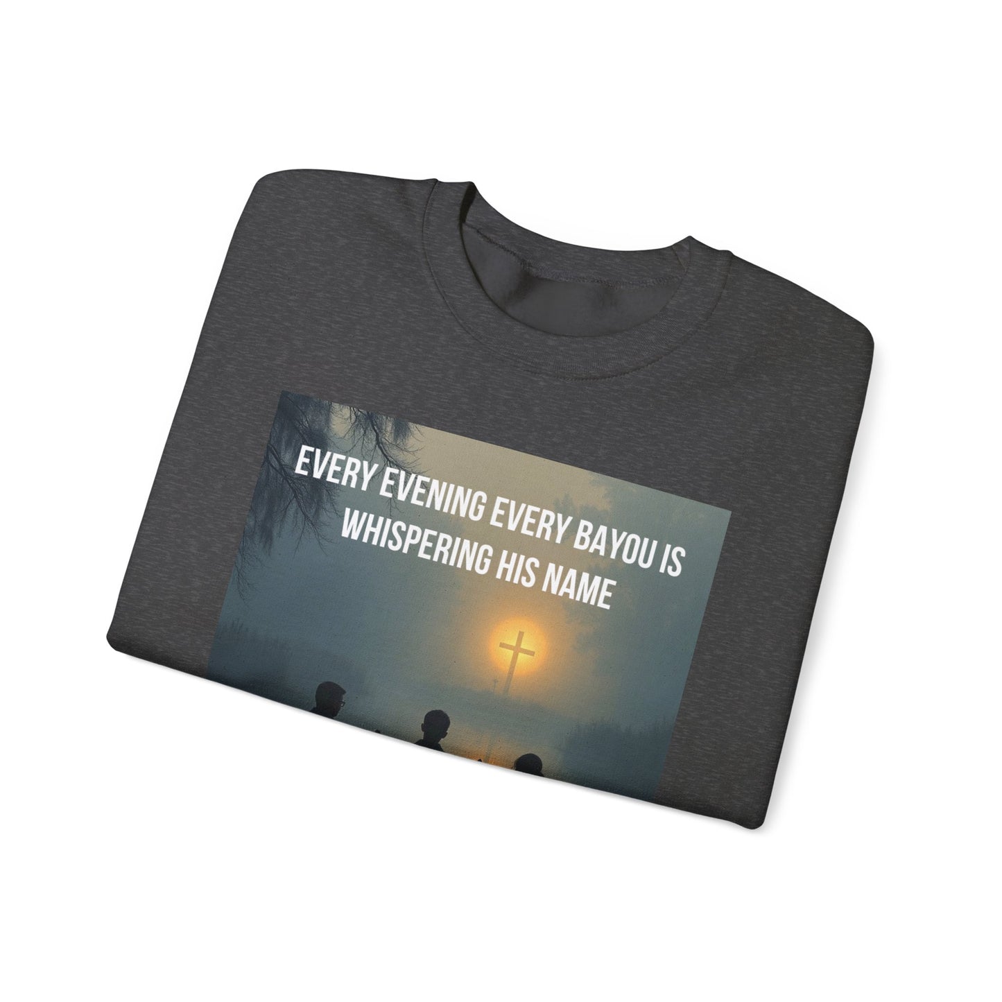Crewneck Sweatshirt — "Every Evening Every Bayou Is Whispering His Name" Faith Graphic