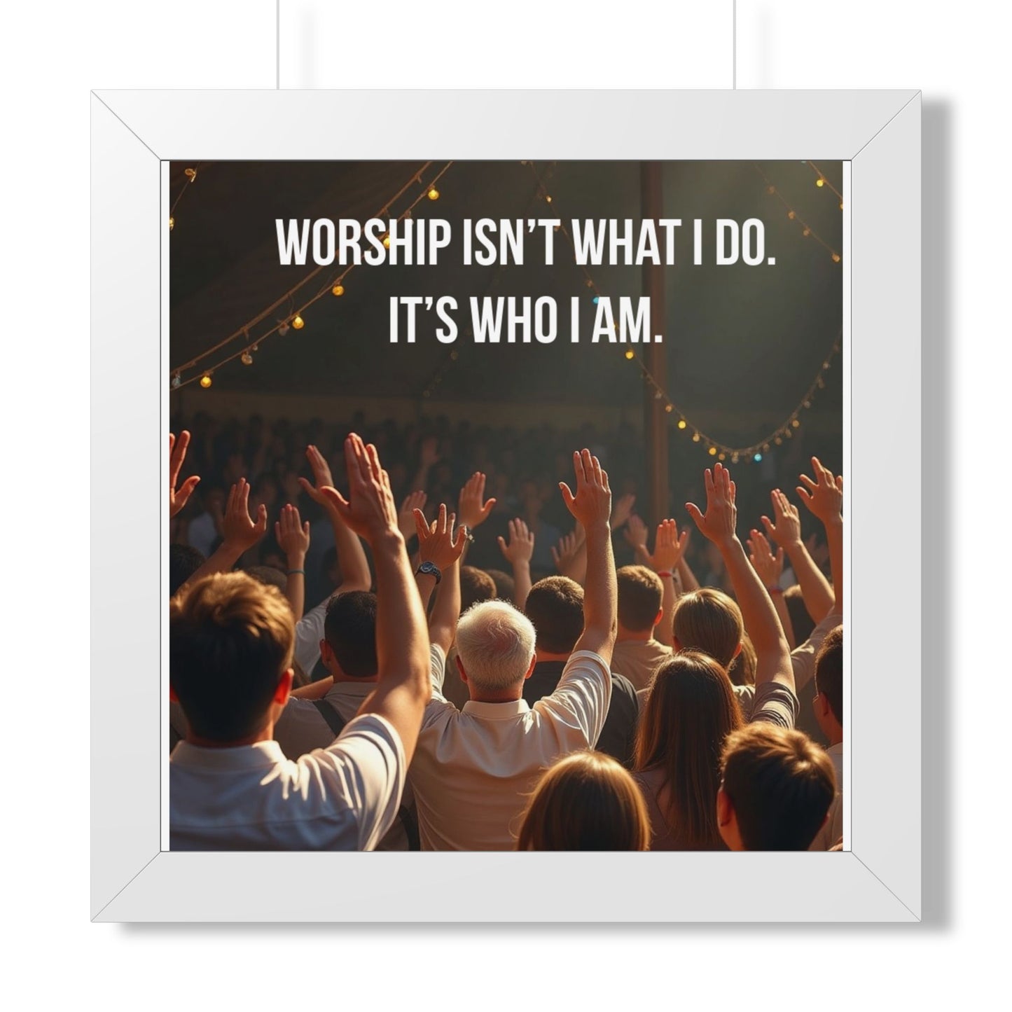 Framed Poster — "Worship Isn't What I Do. It's Who I Am." Inspirational Christian Wall Art