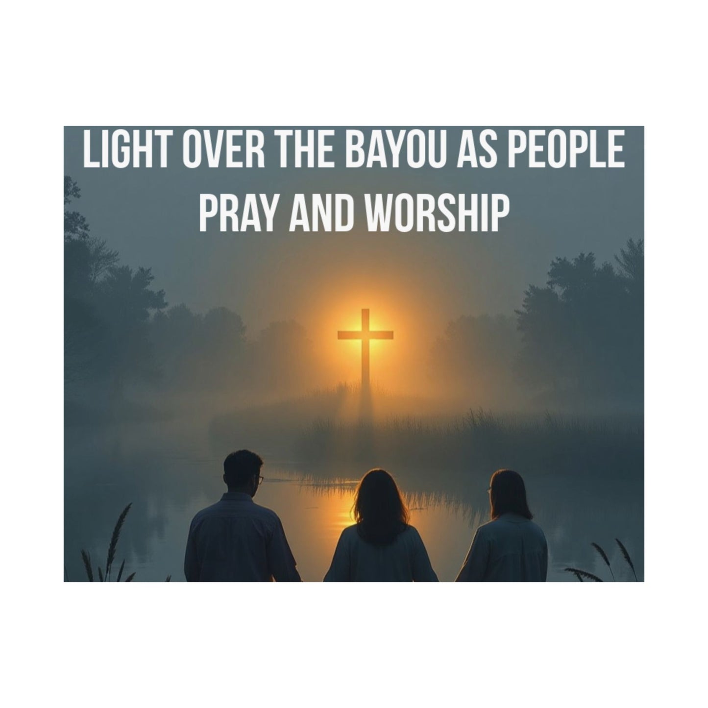 Satin Poster — “Light Over the Bayou as People Pray and Worship” (Christian Inspirational Wall Art)
