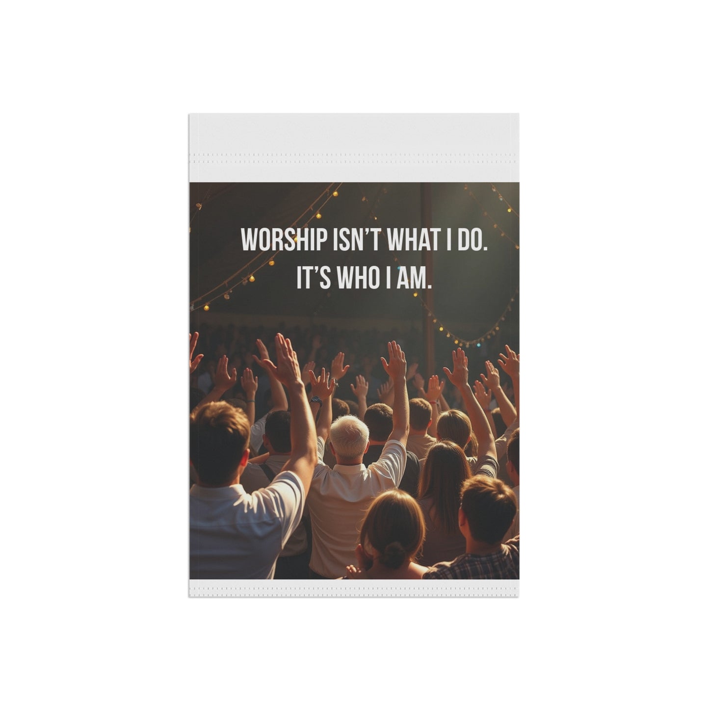 Garden Banner — "Worship Isn't What I Do. It's Who I Am." Religious Outdoor Flag