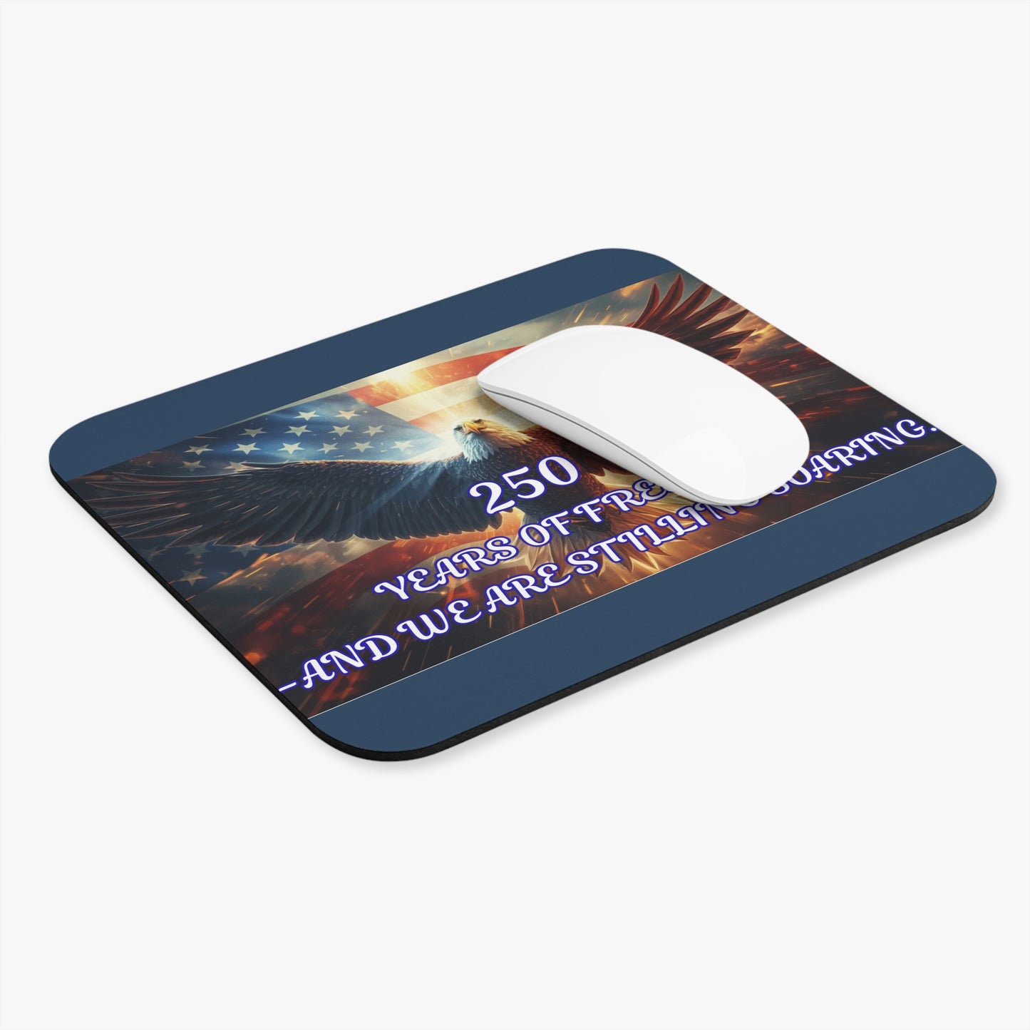 Patriotic Eagle Mouse Pad — “250 Years of Freedom — And We Are Stilling Soaring”