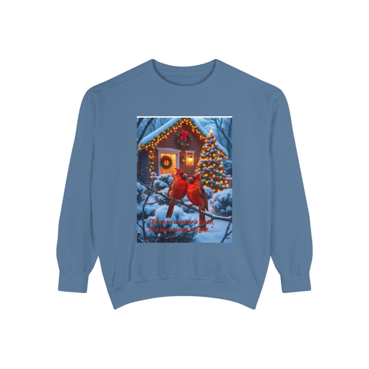 “Even in winter’s hush, His love sings bright,” Unisex Garment-Dyed Sweatshirt