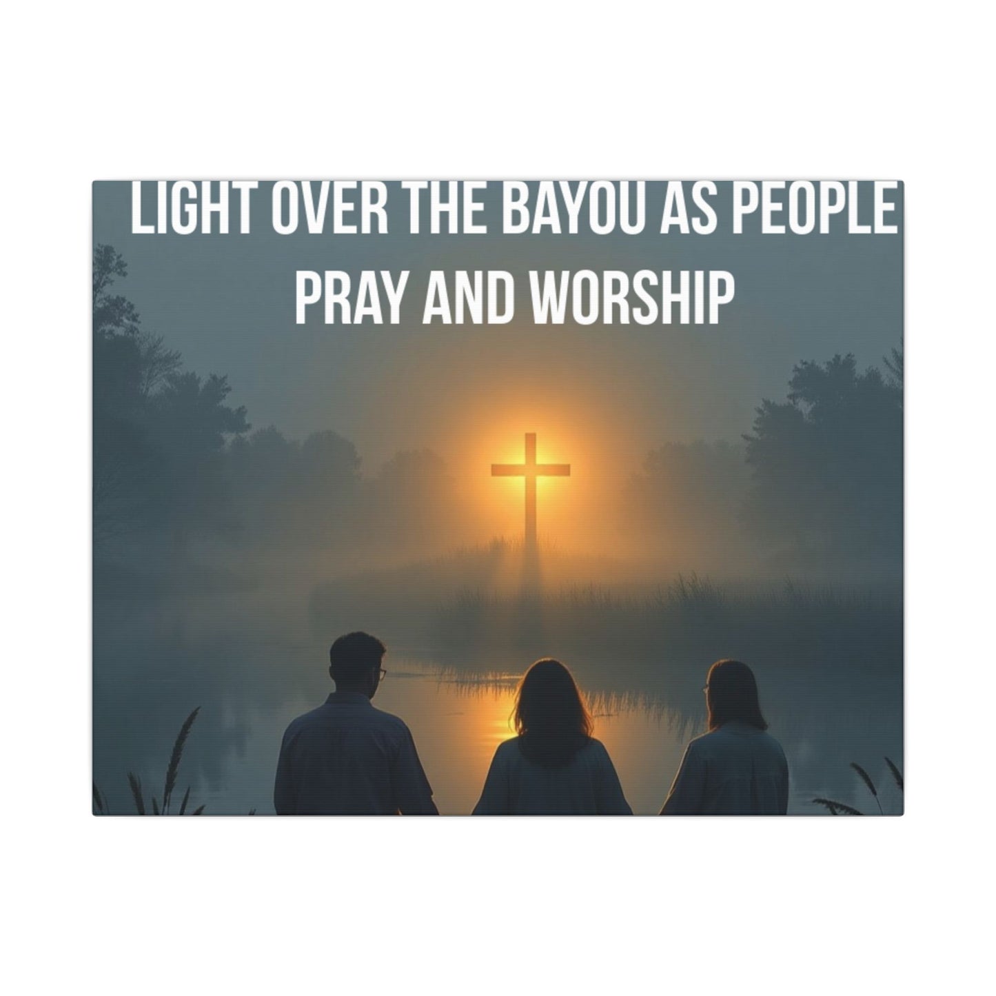 Faith Wall Art Canvas — “The Light of the Cross Puts Light Over the Bayou as People Pray and Worship”