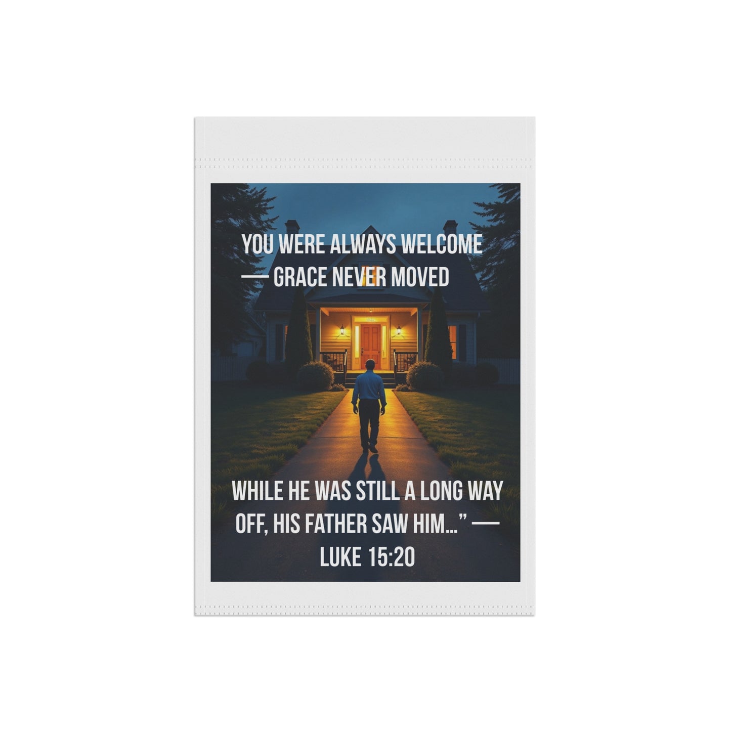 Christian Welcome Garden Flag – “You Were Always Welcome, Grace Never Moved” (Luke 15:20)