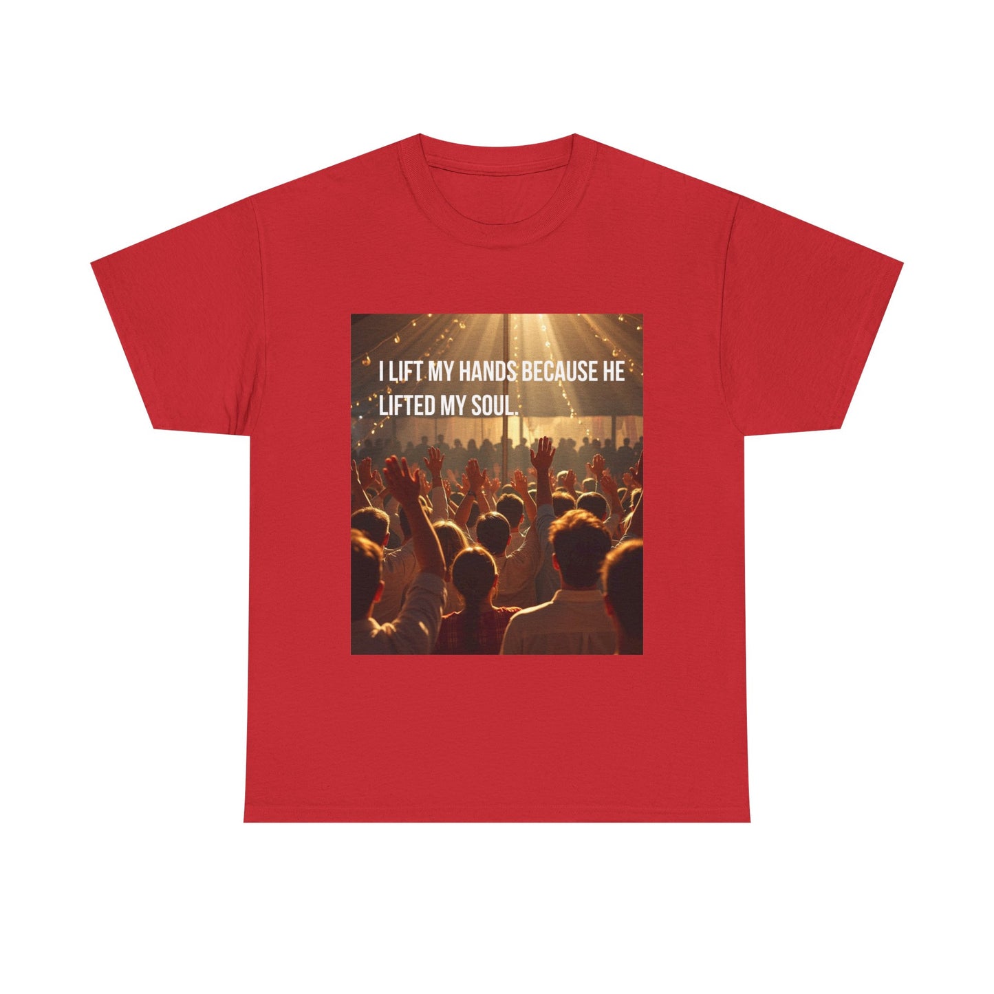 Worship Concert T-Shirt — "I Lift My Hands Because He Lifted My Soul" Christian Praise Tee