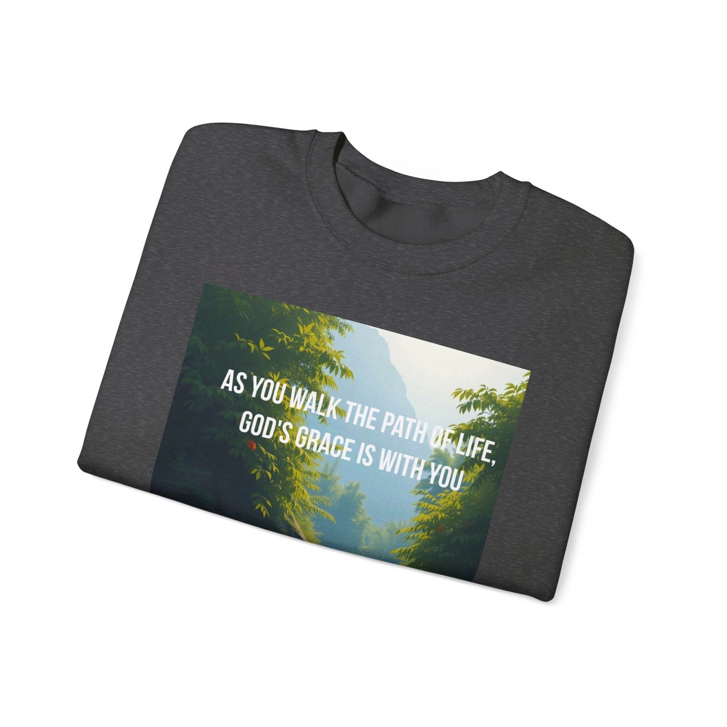 Crewneck Sweatshirt — "As You Walk the Path of Life, God’s Grace Is With You" Inspirational Christian Sweatshirt