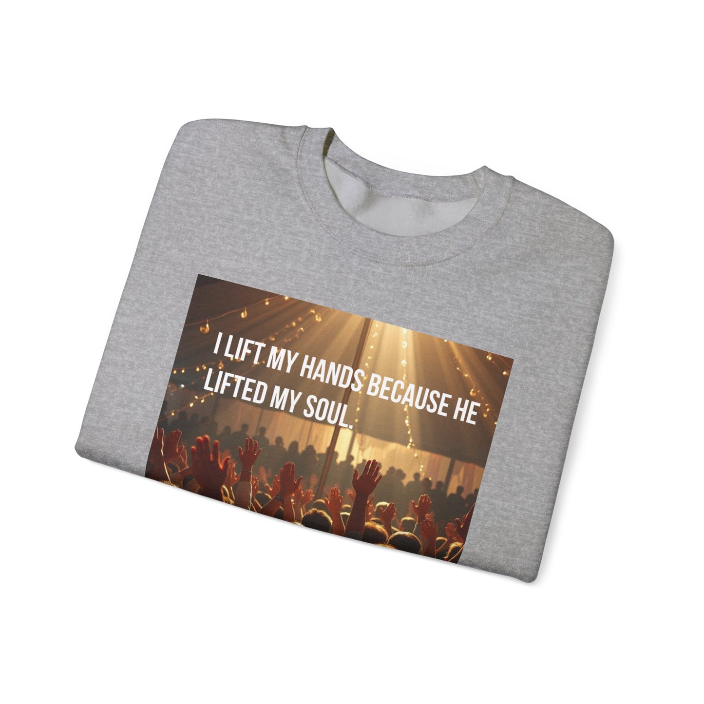 Christian Worship Sweatshirt - "I Lift My Hands Because He Lifted My Soul" Concert Crowd Design