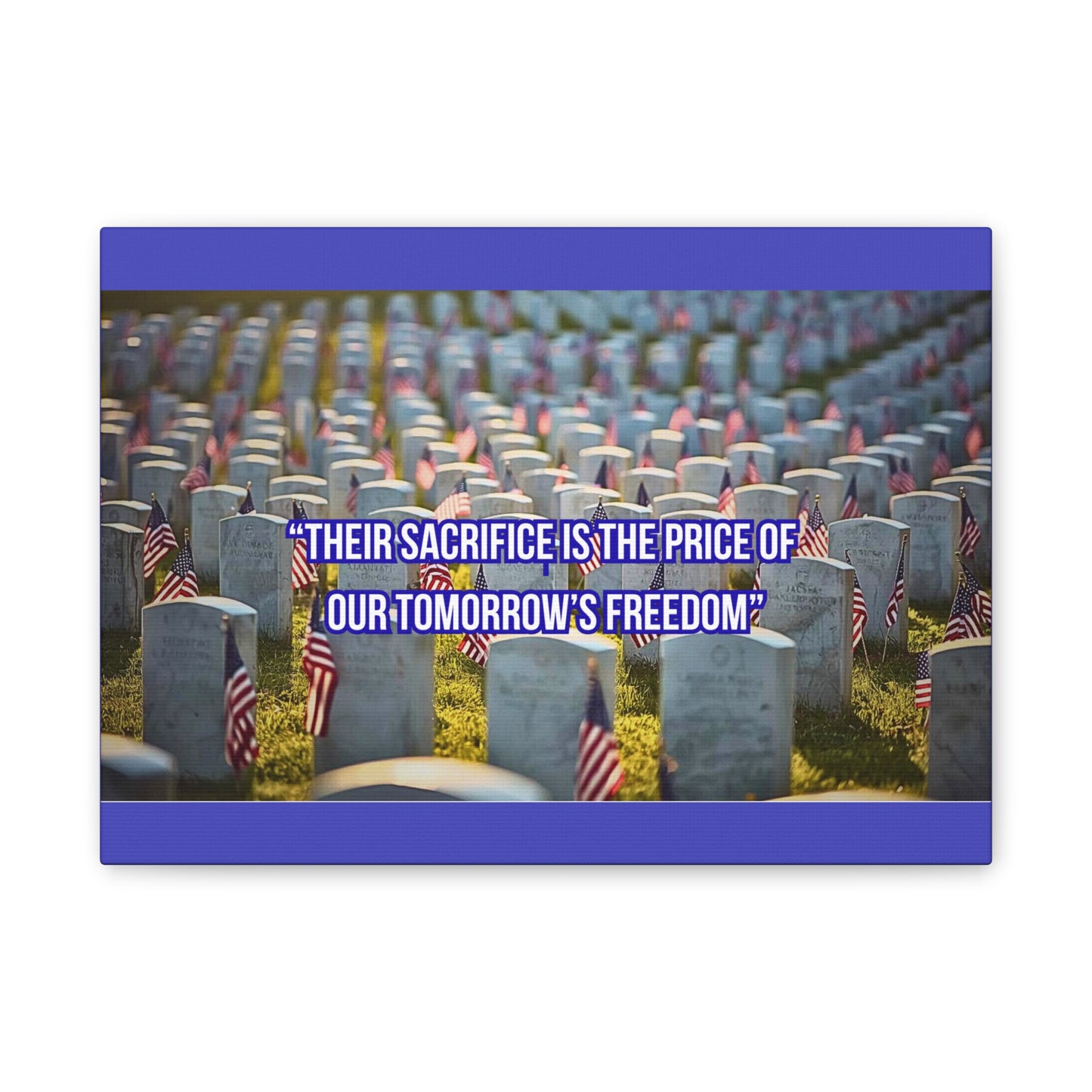 Memorial Canvas Print — "Their Sacrifice Is the Price of Our Tomorrow’s Freedom"