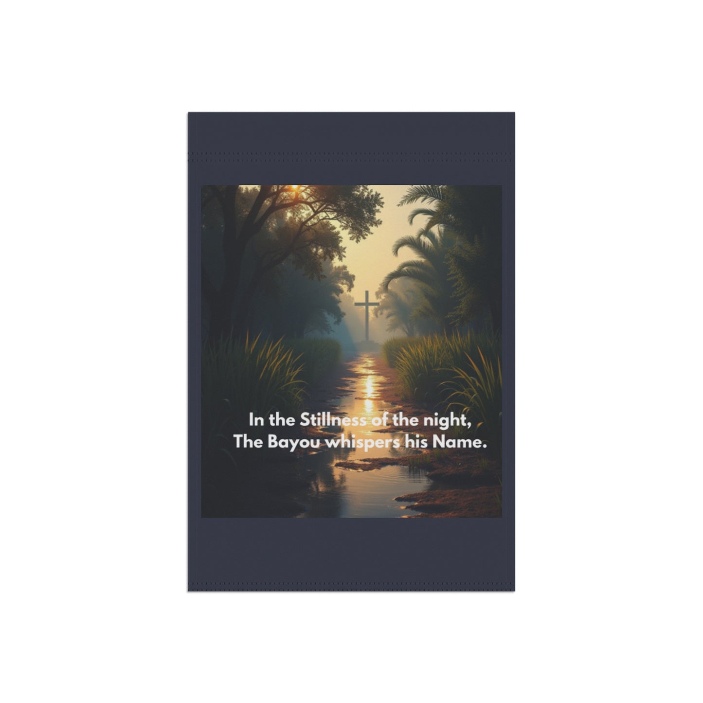 Garden Flag — Bayou Cross Evening Scene with Verse: “In the Stillness of the night, The Bayou whispers his Name.”