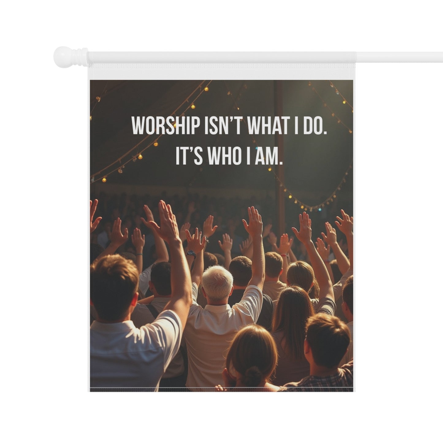 Garden Banner — "Worship Isn't What I Do. It's Who I Am." Religious Outdoor Flag