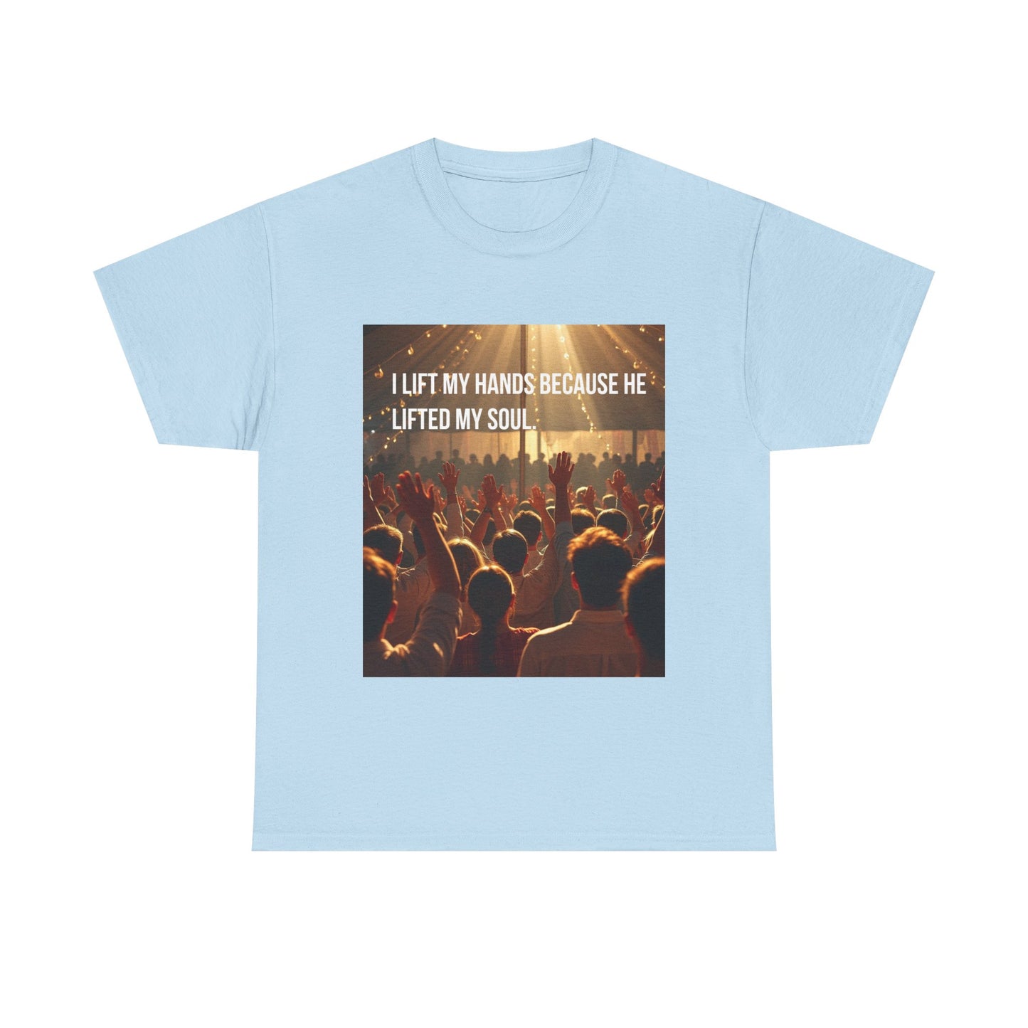 Worship Concert T-Shirt — "I Lift My Hands Because He Lifted My Soul" Christian Praise Tee