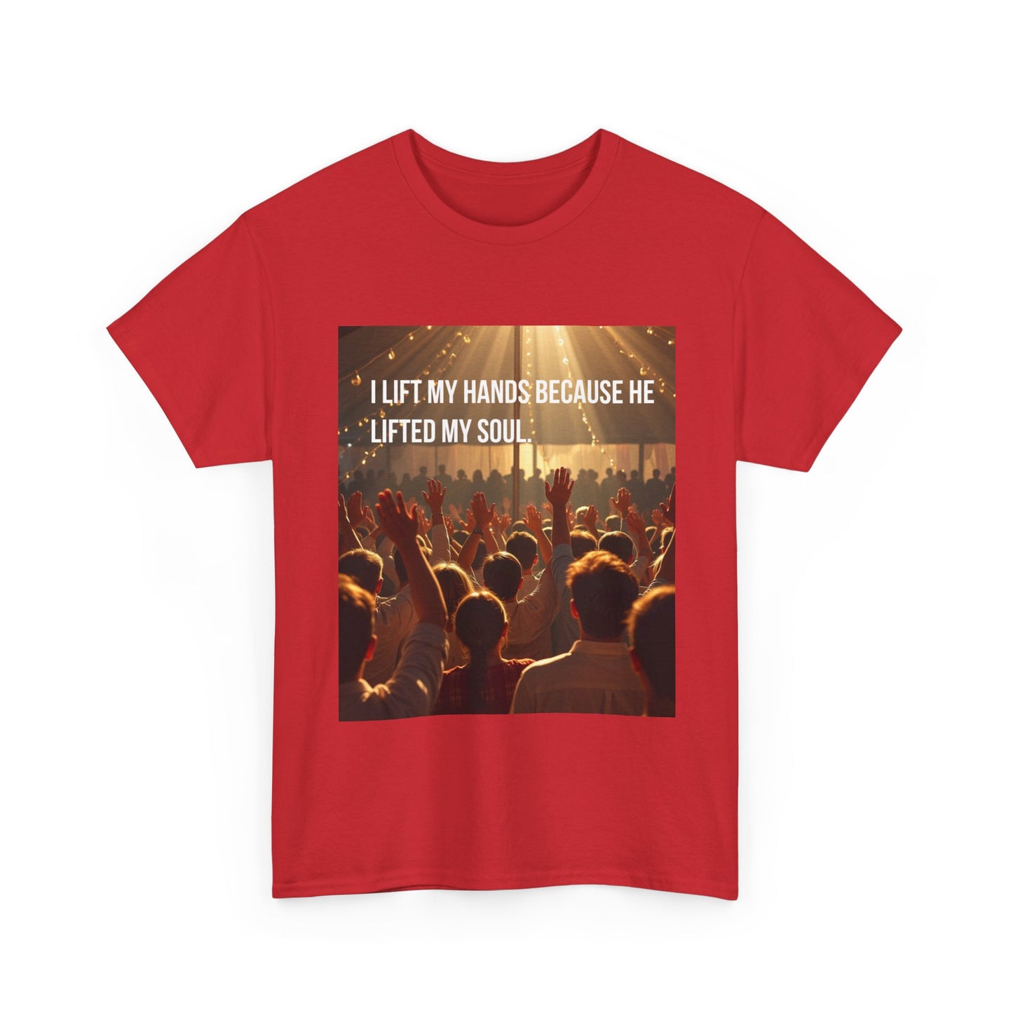 Worship Concert T-Shirt — "I Lift My Hands Because He Lifted My Soul" Christian Praise Tee