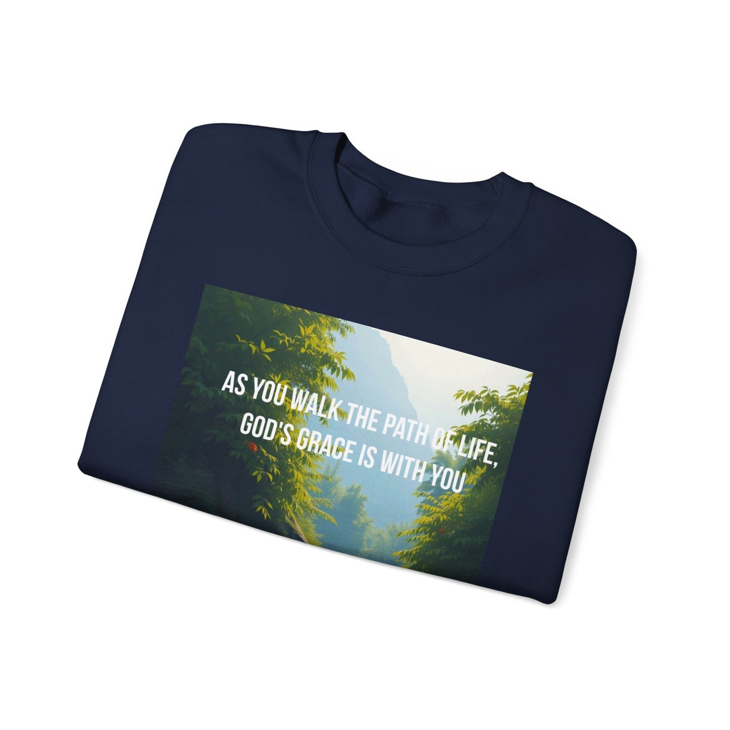 Crewneck Sweatshirt — "As You Walk the Path of Life, God’s Grace Is With You" Inspirational Christian Sweatshirt