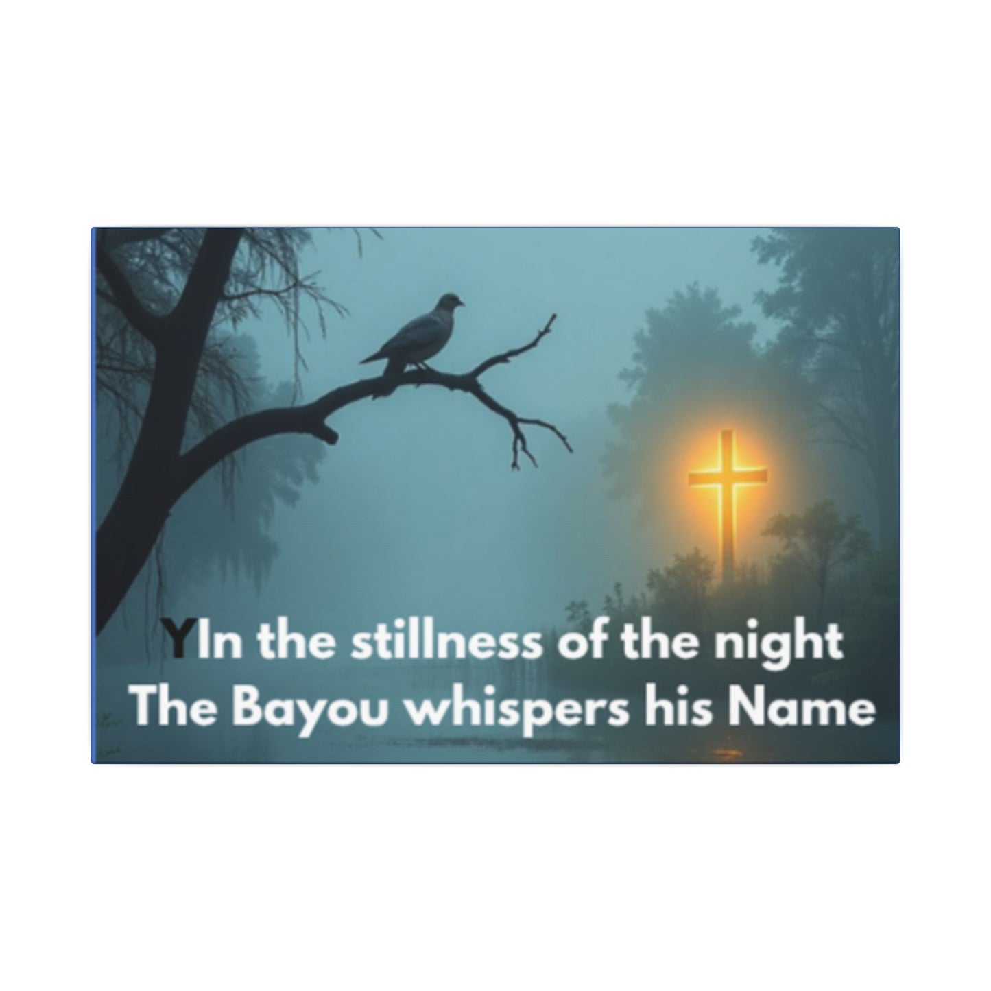 Religious Canvas Wall Art — "In the stillness of the night The Bayou whispers his Name"