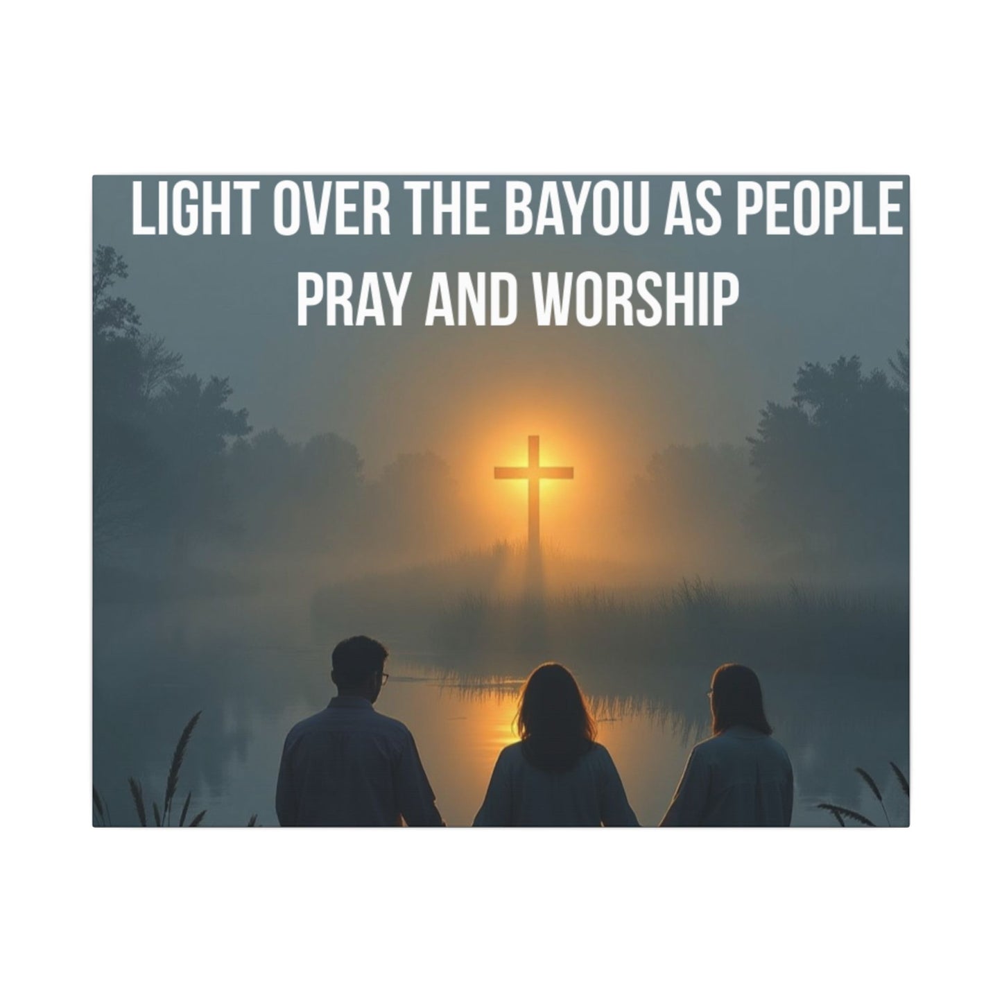 Faith Wall Art Canvas — “The Light of the Cross Puts Light Over the Bayou as People Pray and Worship”