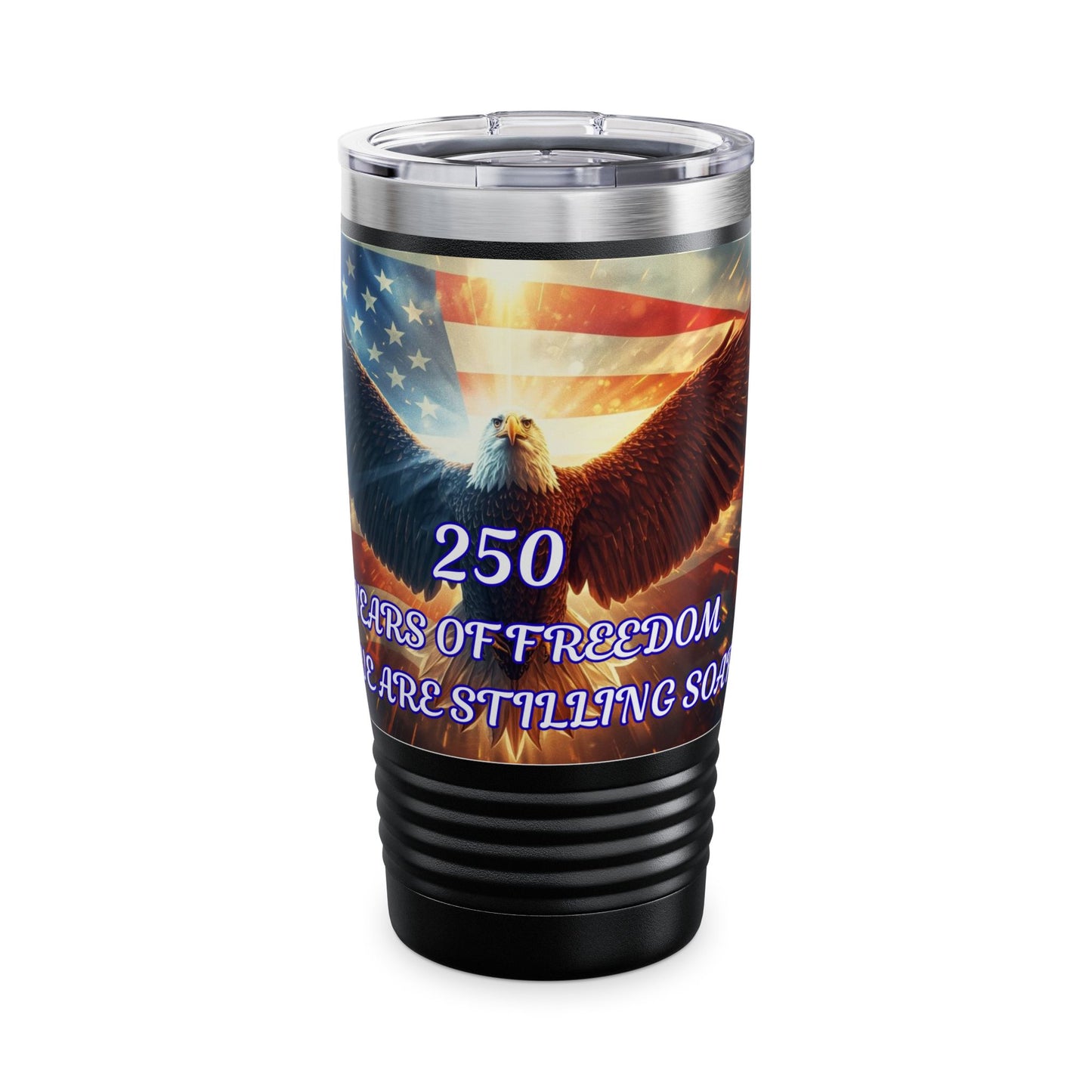 20oz Patriotic Eagle Tumbler — "250 Years of Freedom and We Are Stilling Strong"