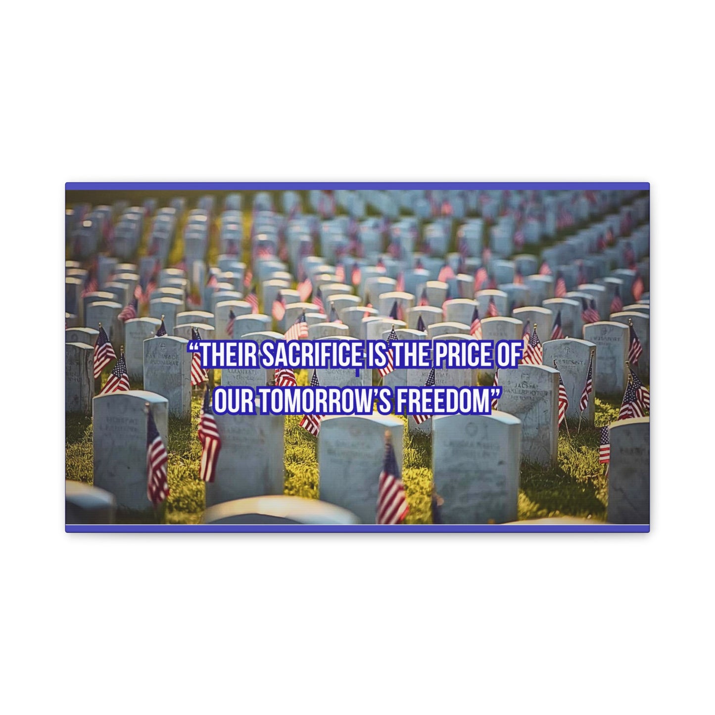 Memorial Canvas Print — "Their Sacrifice Is the Price of Our Tomorrow’s Freedom"