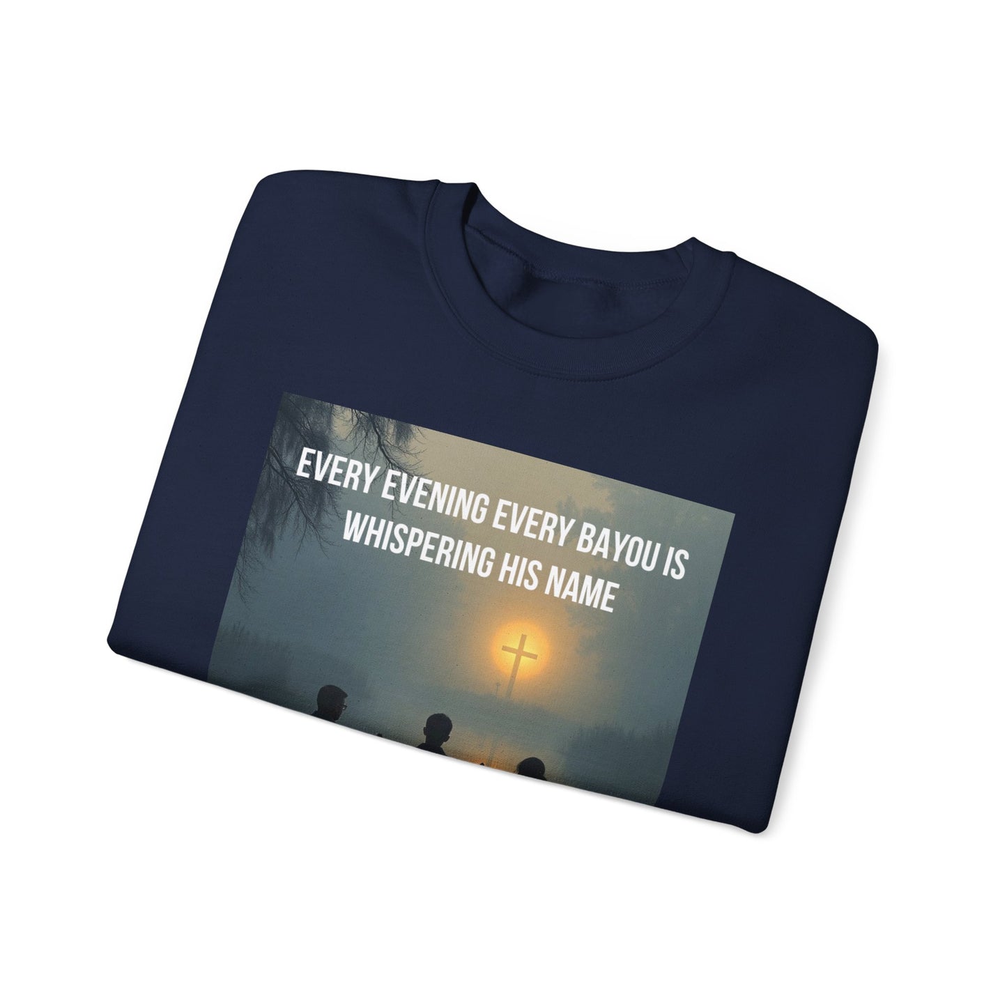 Crewneck Sweatshirt — "Every Evening Every Bayou Is Whispering His Name" Faith Graphic