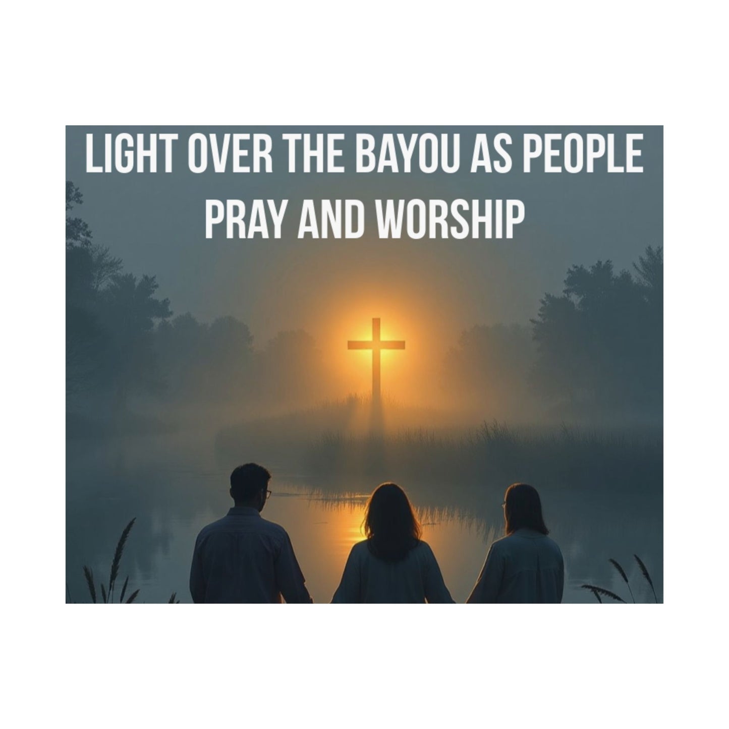 Satin Poster — “Light Over the Bayou as People Pray and Worship” (Christian Inspirational Wall Art)