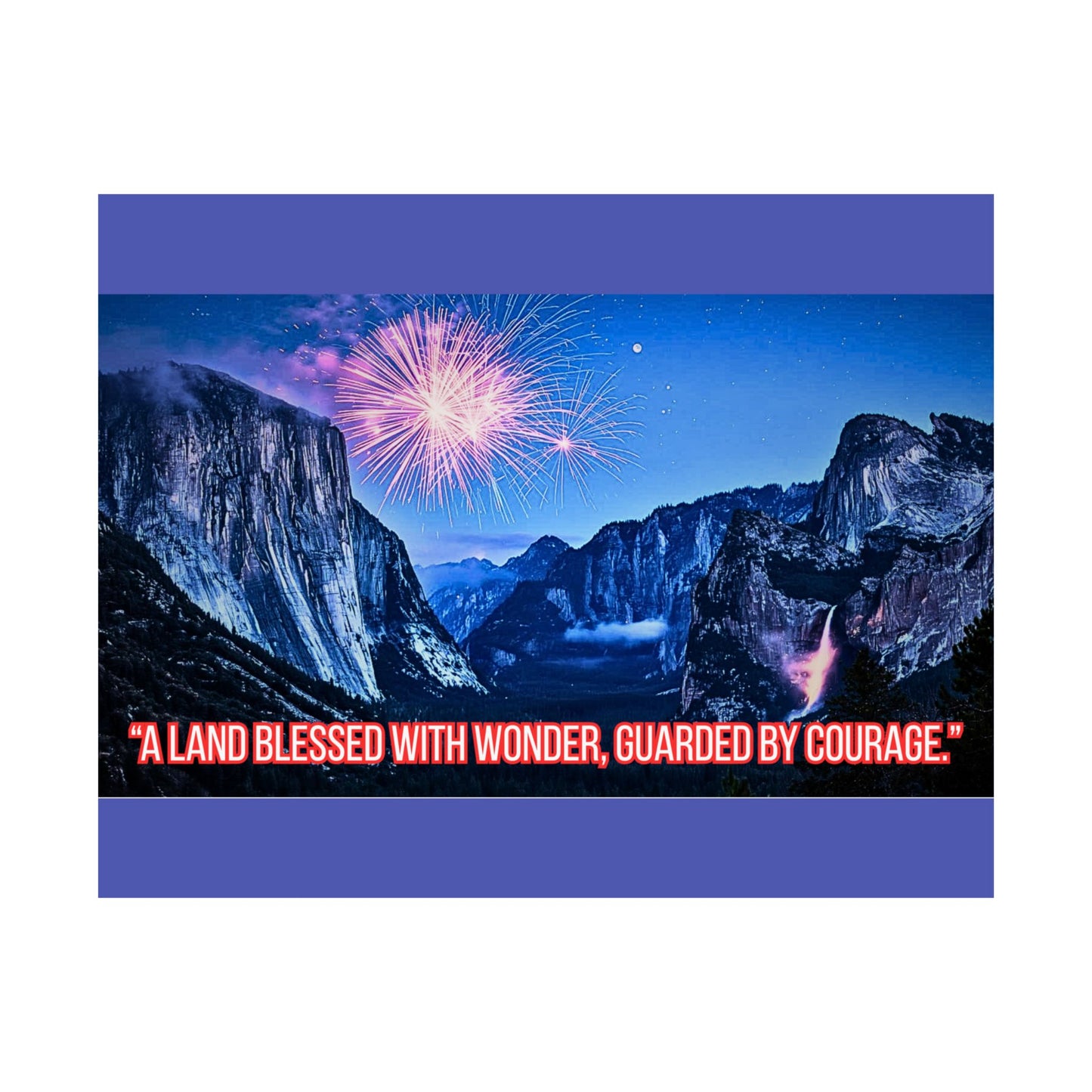 Yosemite Fireworks Satin Poster — "A Land Blessed With Wonder, Guarded by Courage"