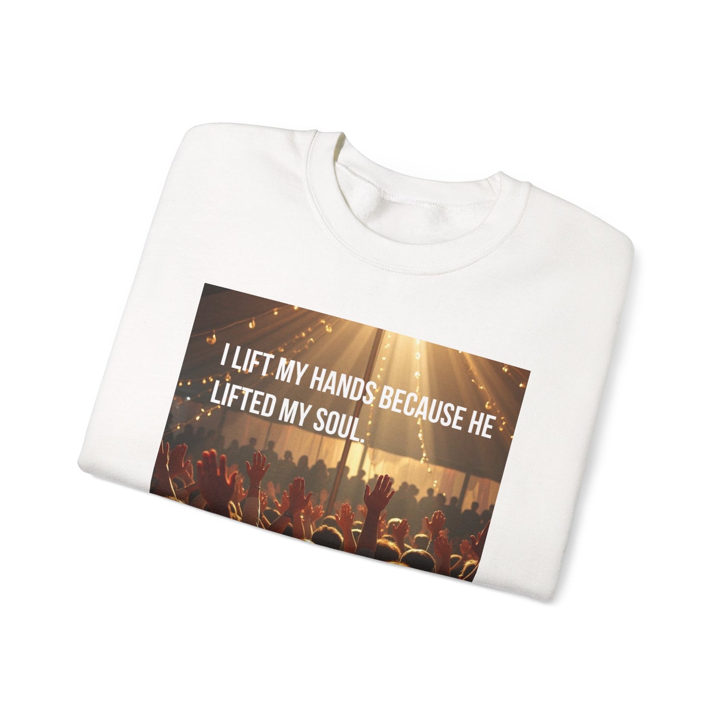 Christian Worship Sweatshirt - "I Lift My Hands Because He Lifted My Soul" Concert Crowd Design