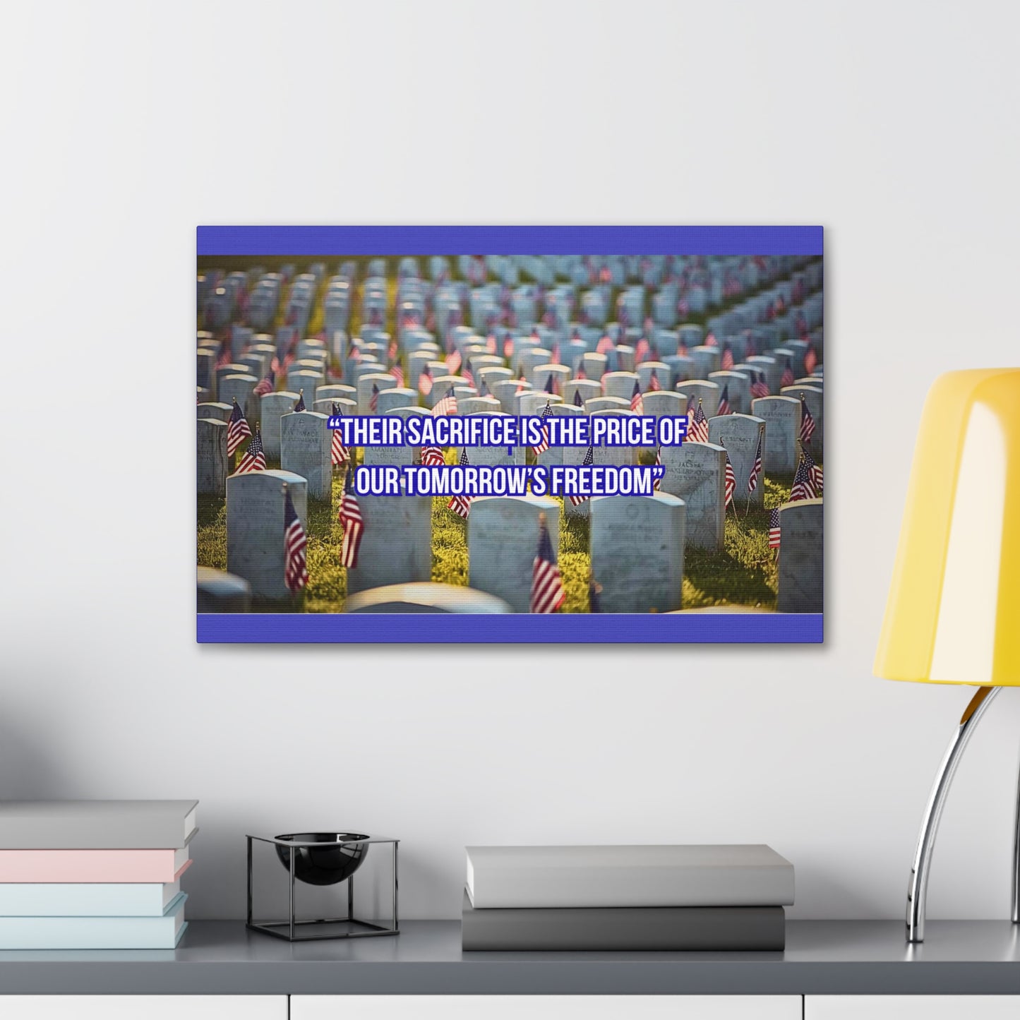 Memorial Canvas Print — "Their Sacrifice Is the Price of Our Tomorrow’s Freedom"