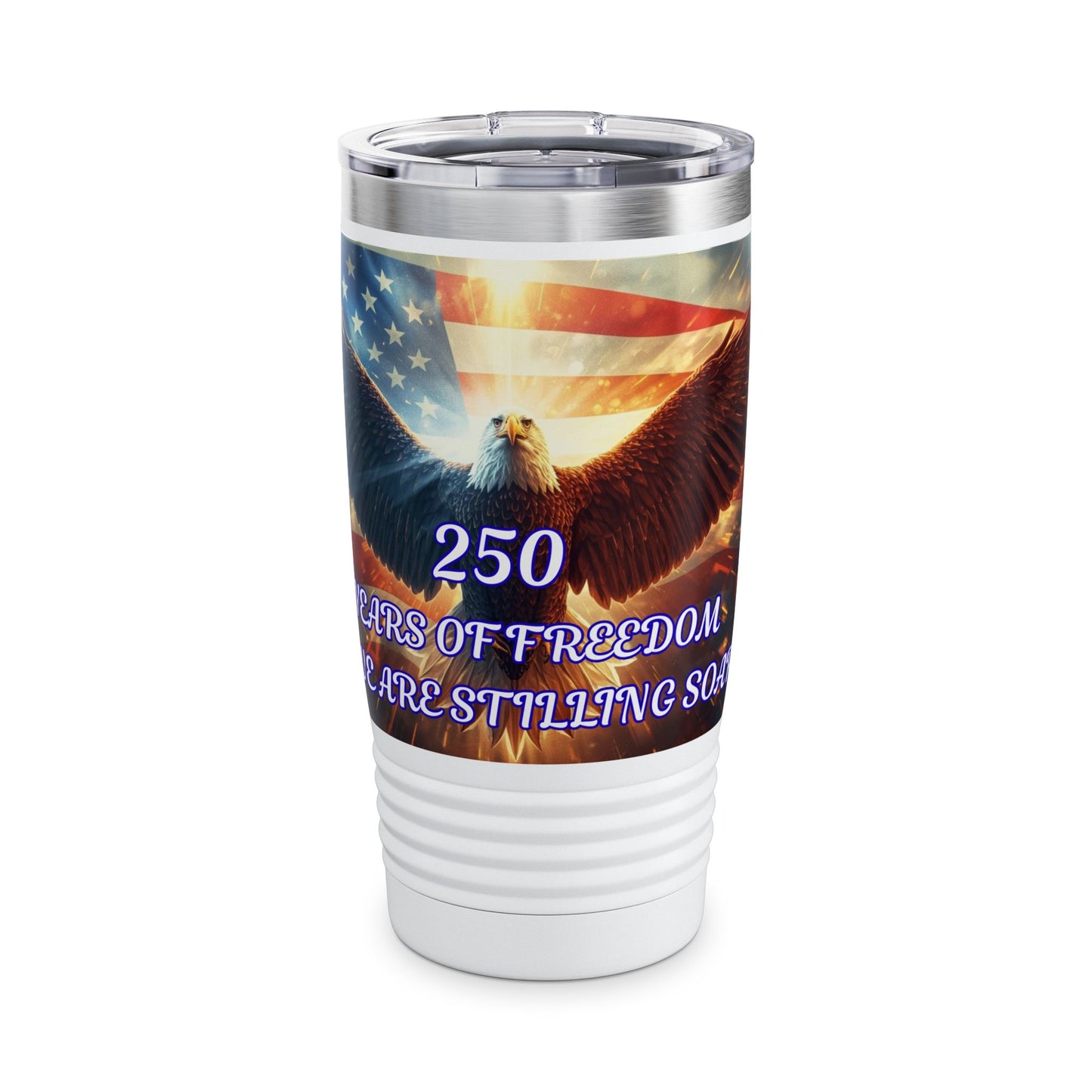 20oz Patriotic Eagle Tumbler — "250 Years of Freedom and We Are Stilling Strong"