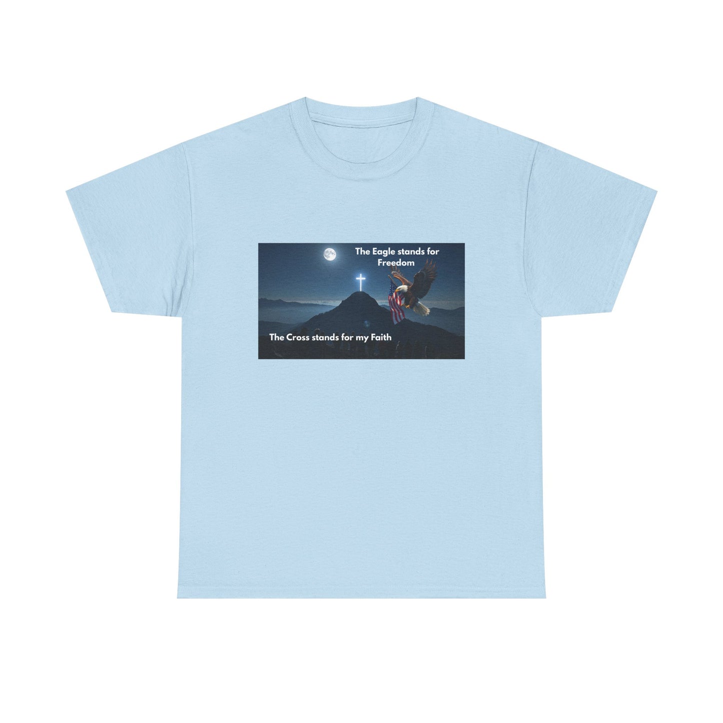 Patriotic Faith T-Shirt — "The Eagle stands for Freedom; The Cross stands for my Faith"