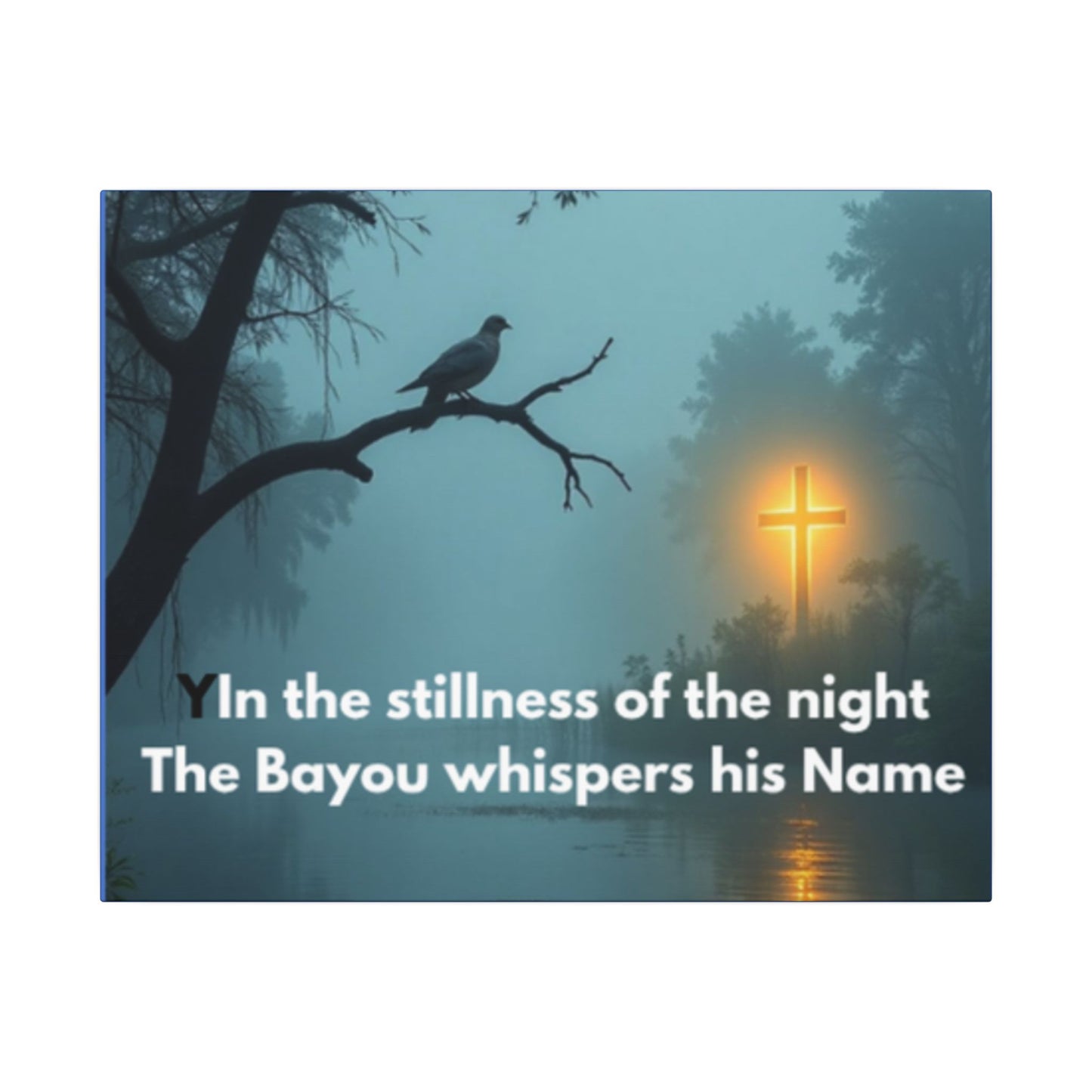 Religious Canvas Wall Art — "In the stillness of the night The Bayou whispers his Name"