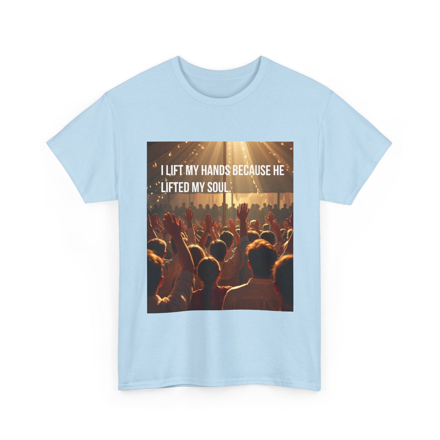 Worship Concert T-Shirt — "I Lift My Hands Because He Lifted My Soul" Christian Praise Tee