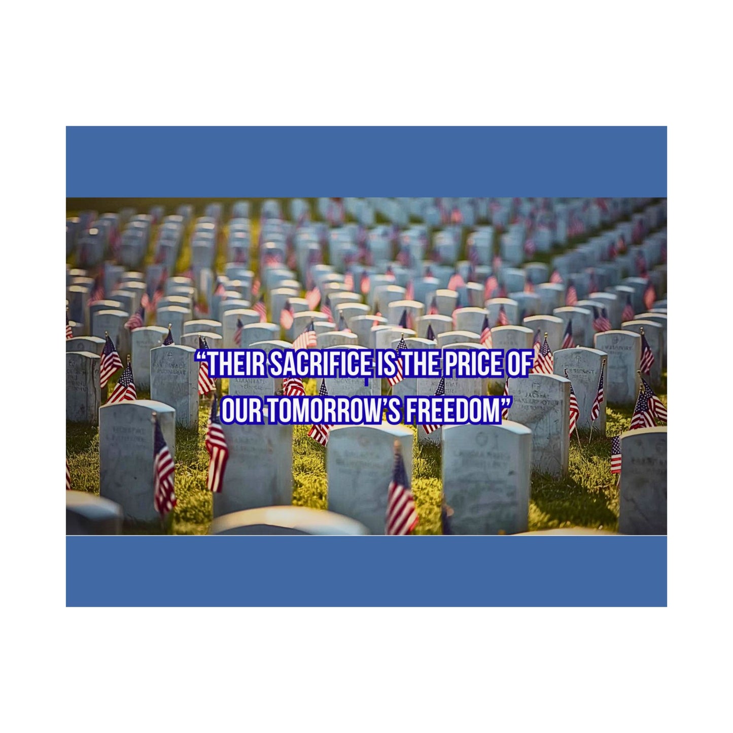 Memorial Day Cemetery Poster — “Their Sacrifice Is The Price of Our Tomorrow’s Freedom” Satin Print