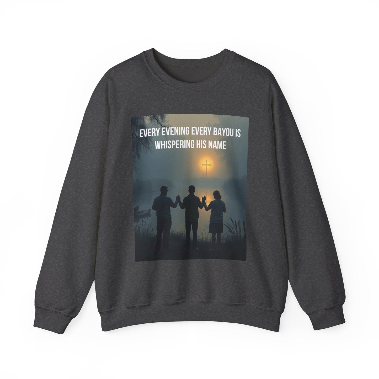 Crewneck Sweatshirt — "Every Evening Every Bayou Is Whispering His Name" Faith Graphic