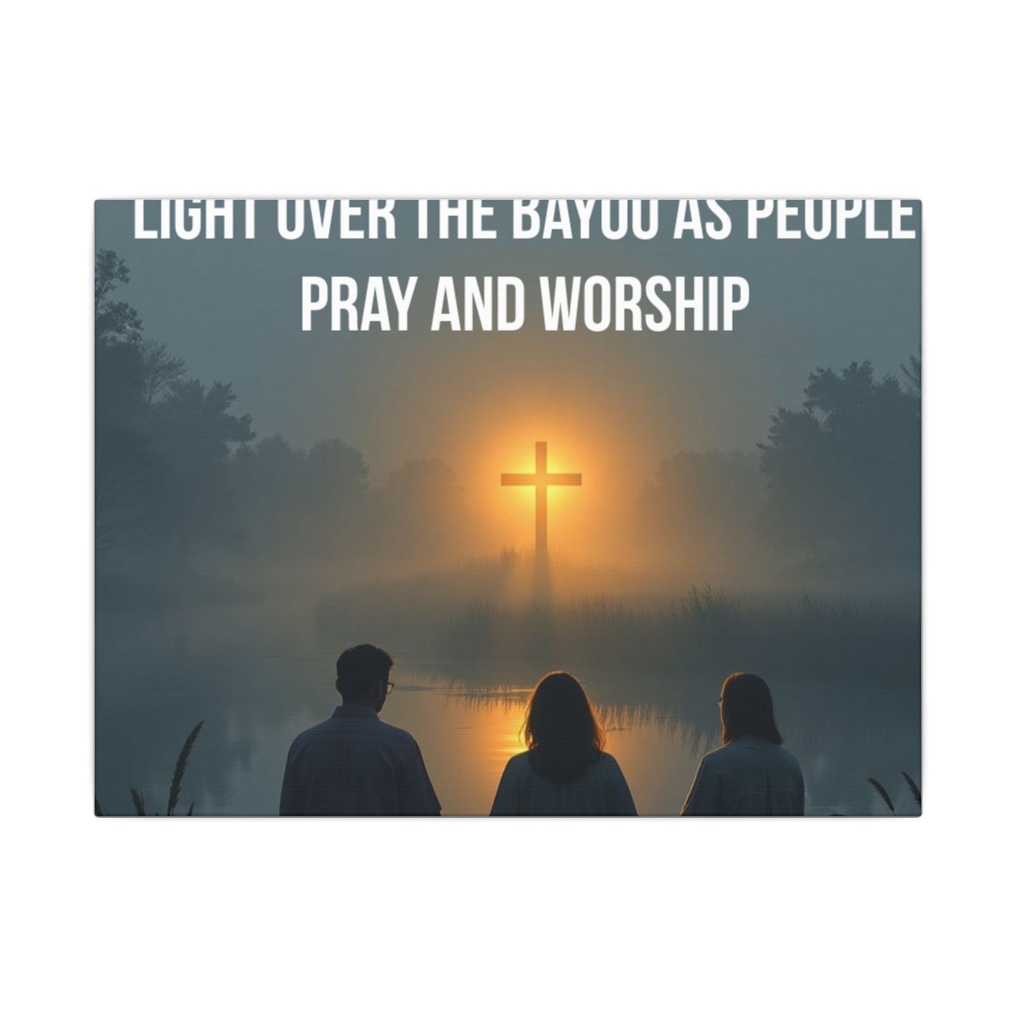 Faith Wall Art Canvas — “The Light of the Cross Puts Light Over the Bayou as People Pray and Worship”