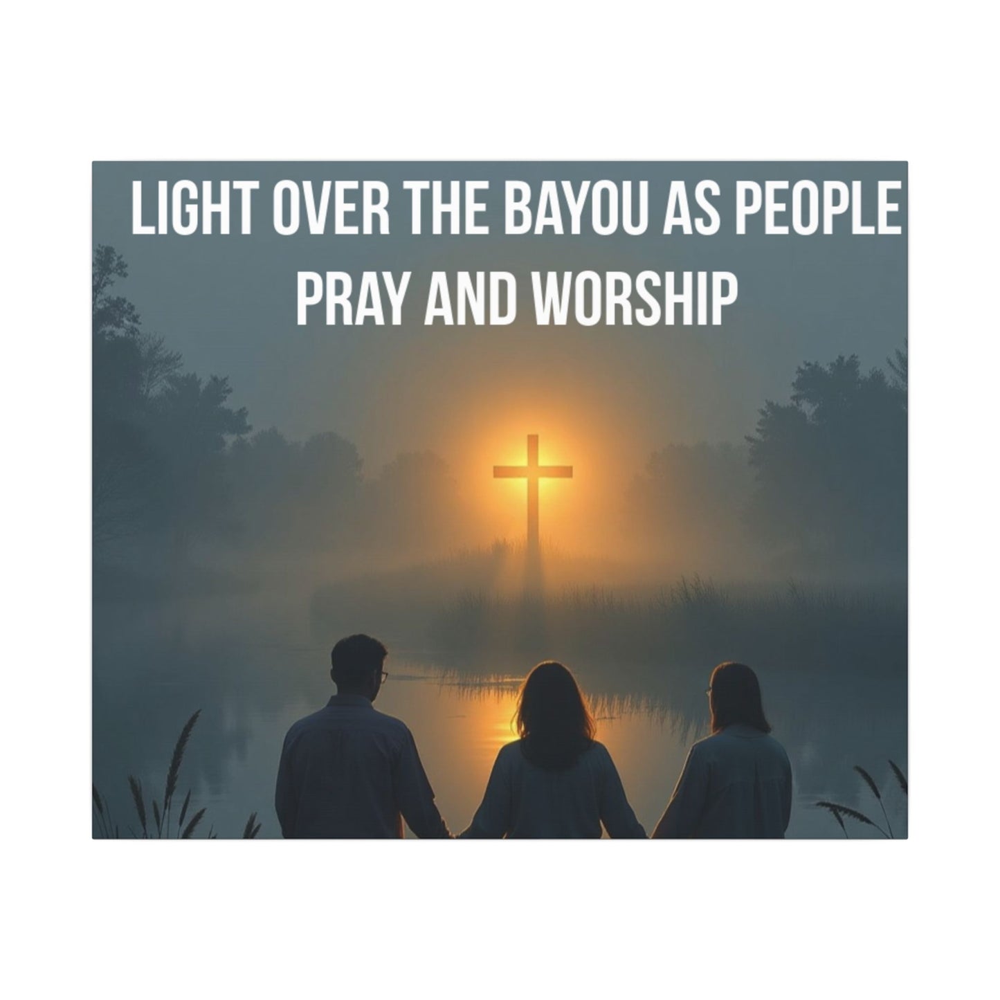 Faith Wall Art Canvas — “The Light of the Cross Puts Light Over the Bayou as People Pray and Worship”
