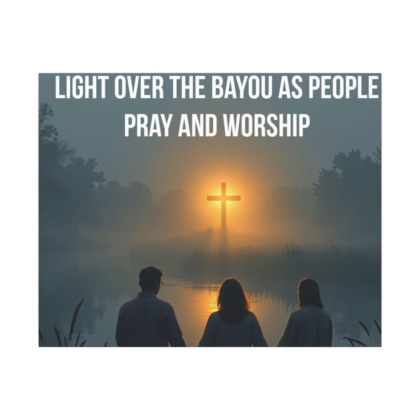 Faith Wall Art Canvas — “The Light of the Cross Puts Light Over the Bayou as People Pray and Worship”