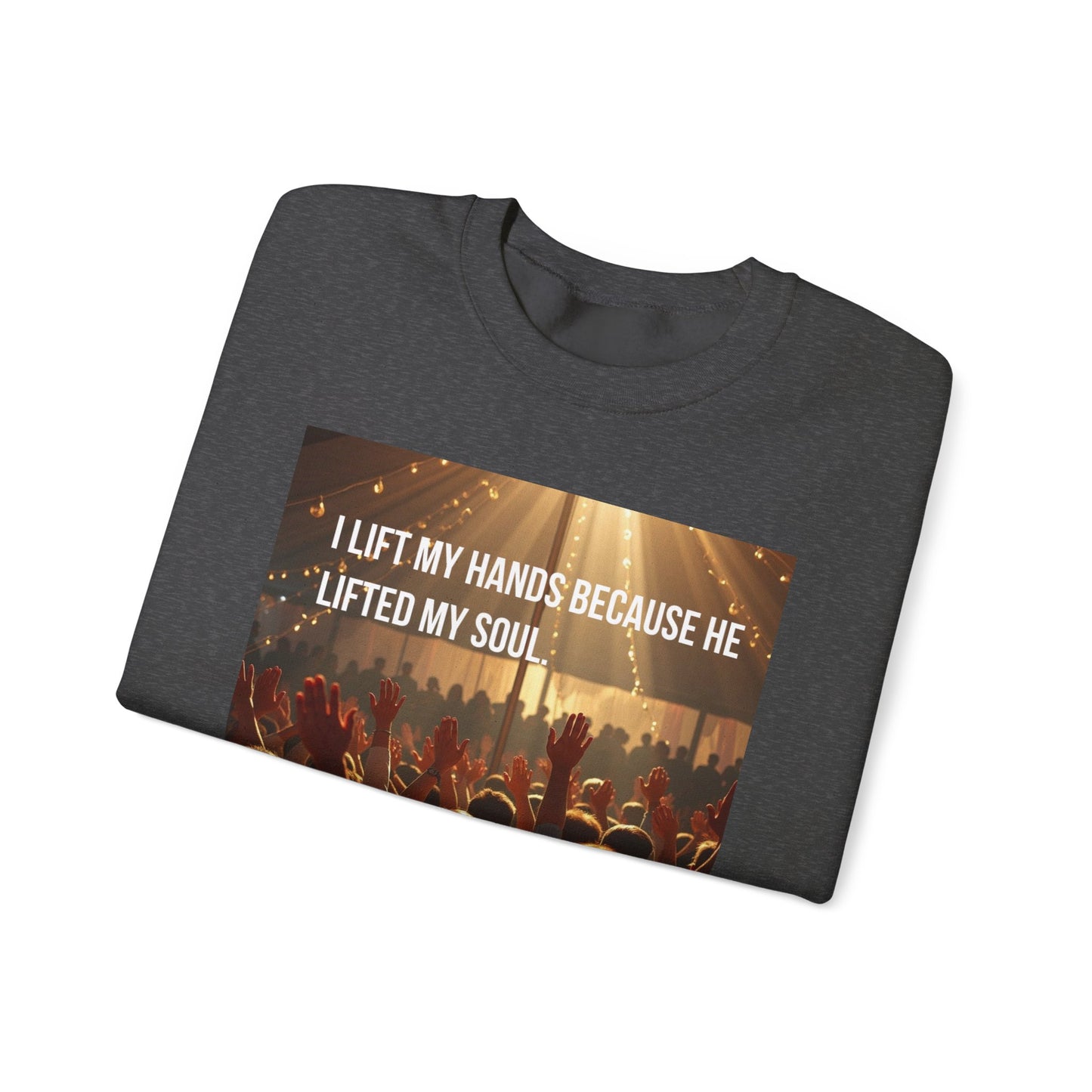 Christian Worship Sweatshirt - "I Lift My Hands Because He Lifted My Soul" Concert Crowd Design