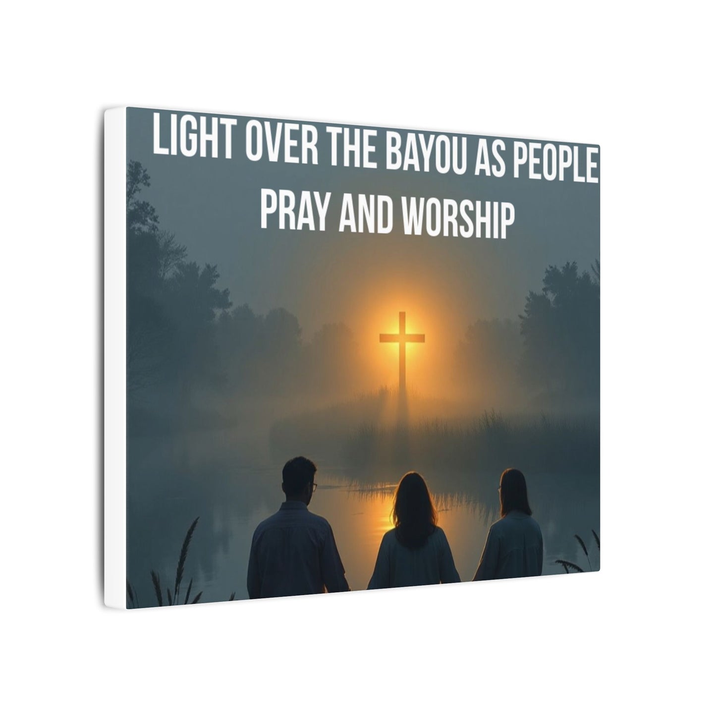 Faith Wall Art Canvas — “The Light of the Cross Puts Light Over the Bayou as People Pray and Worship”