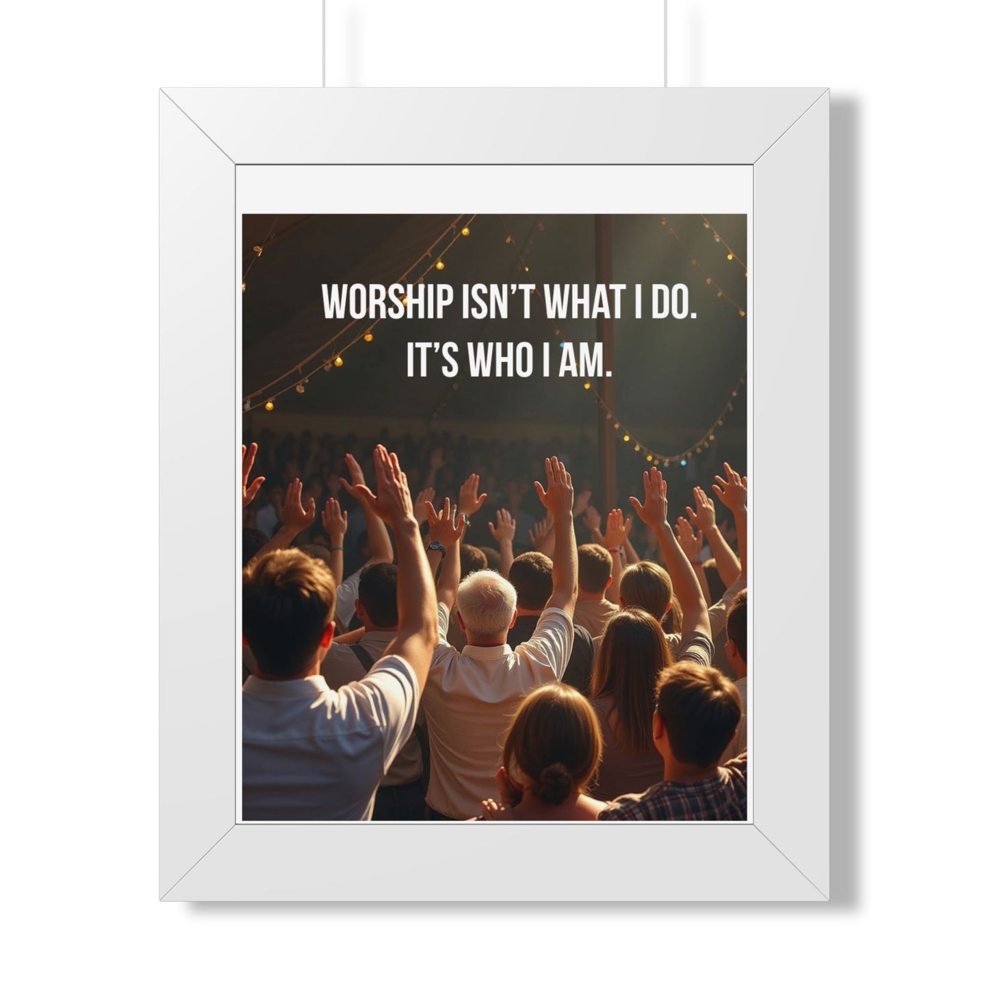 Framed Poster — "Worship Isn't What I Do. It's Who I Am." Inspirational Christian Wall Art