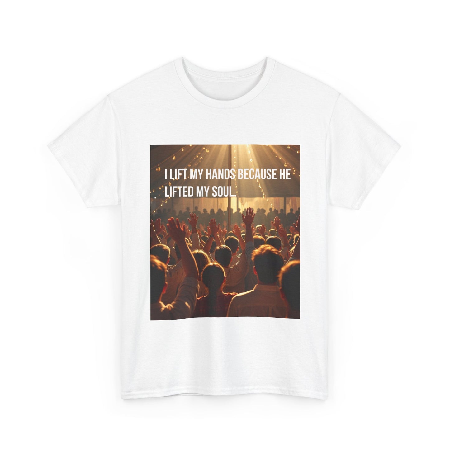 Worship Concert T-Shirt — "I Lift My Hands Because He Lifted My Soul" Christian Praise Tee