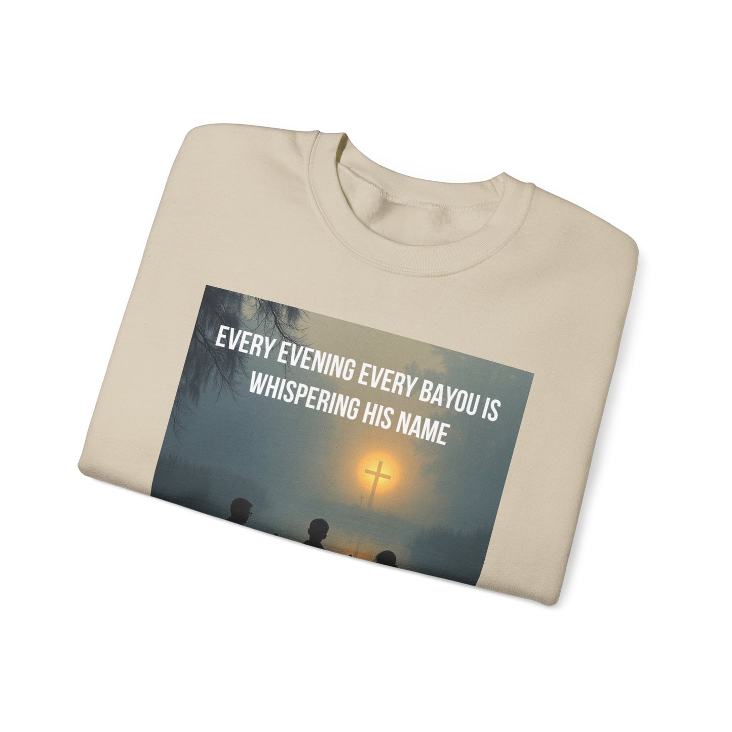 Crewneck Sweatshirt — "Every Evening Every Bayou Is Whispering His Name" Faith Graphic