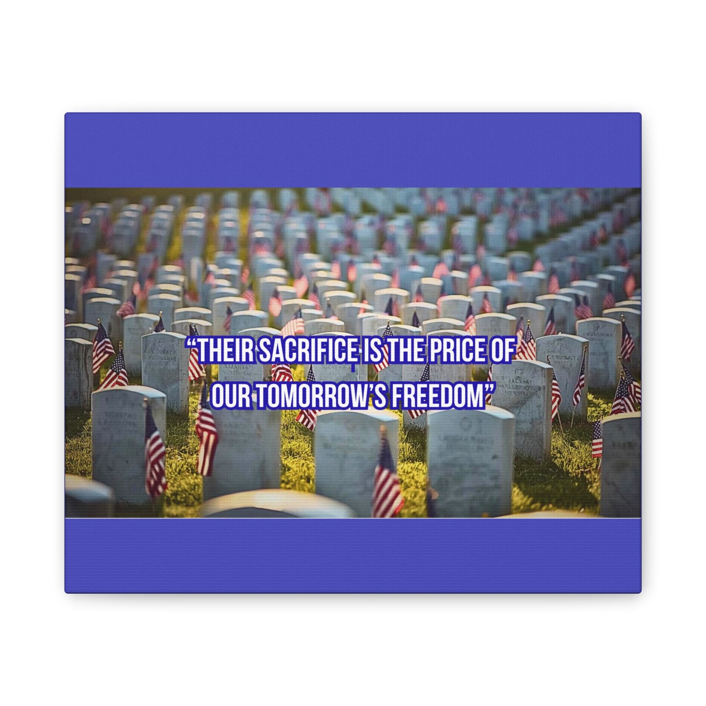 Memorial Canvas Print — "Their Sacrifice Is the Price of Our Tomorrow’s Freedom"