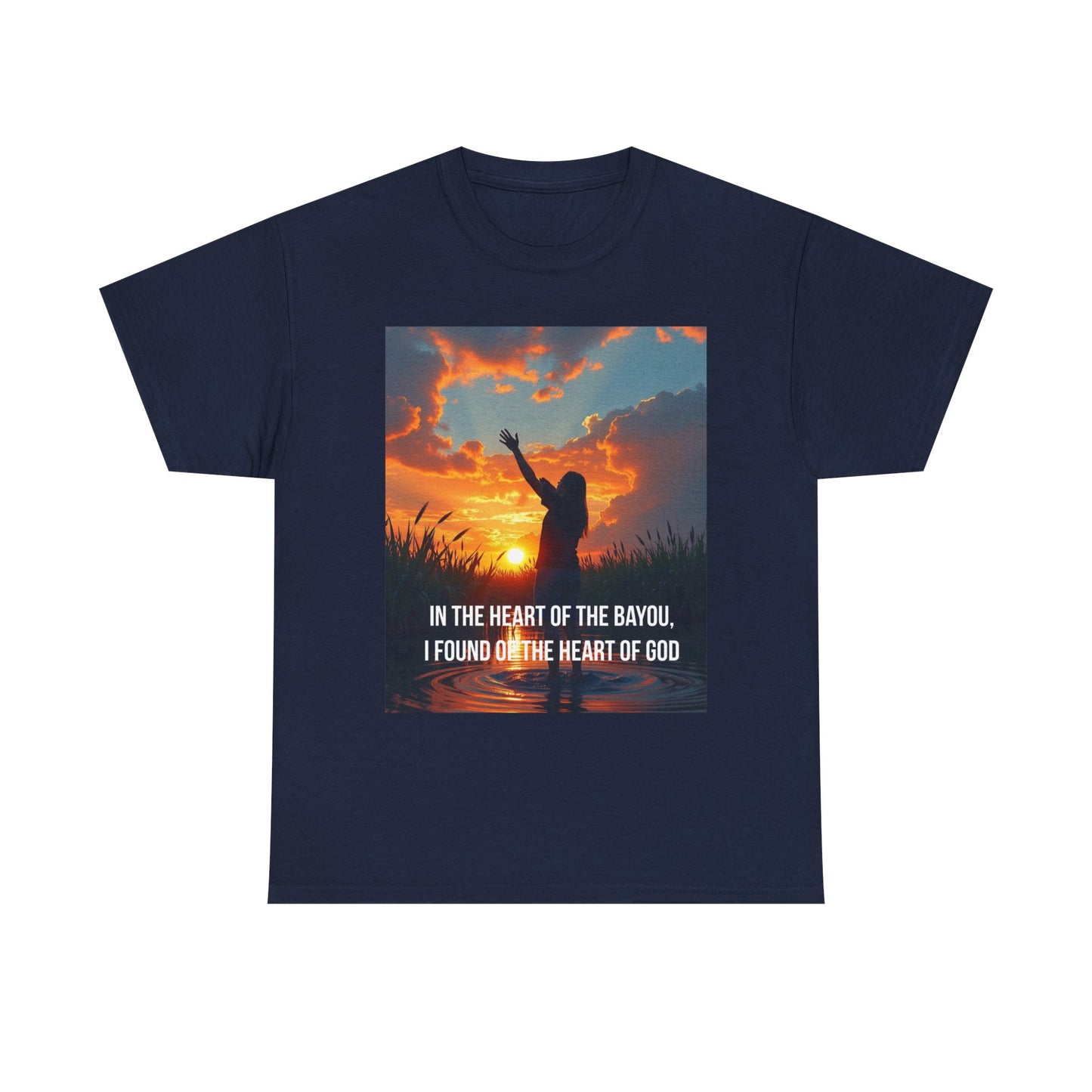 Bayou Faith T-Shirt — "In the Heart of the Bayou, I Found the Heart of God"