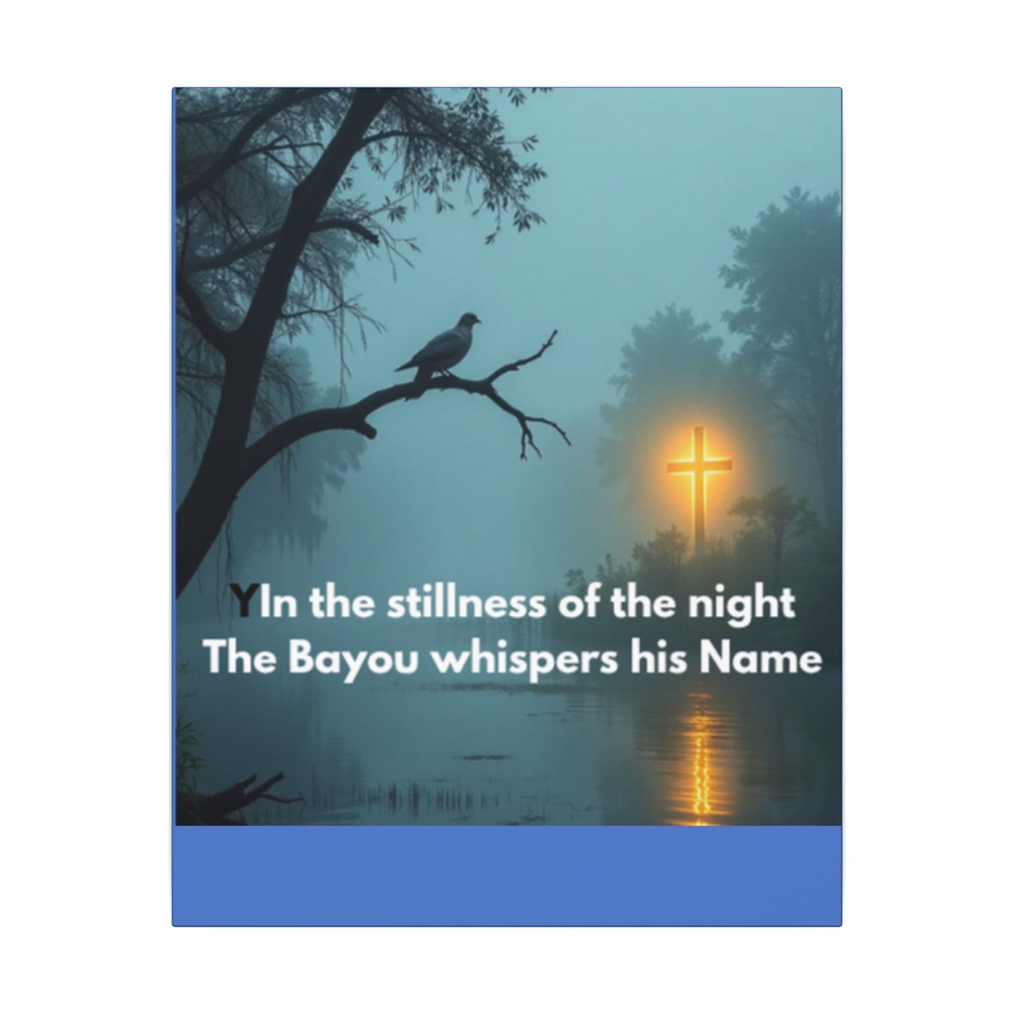 Religious Canvas Wall Art — "In the stillness of the night The Bayou whispers his Name"