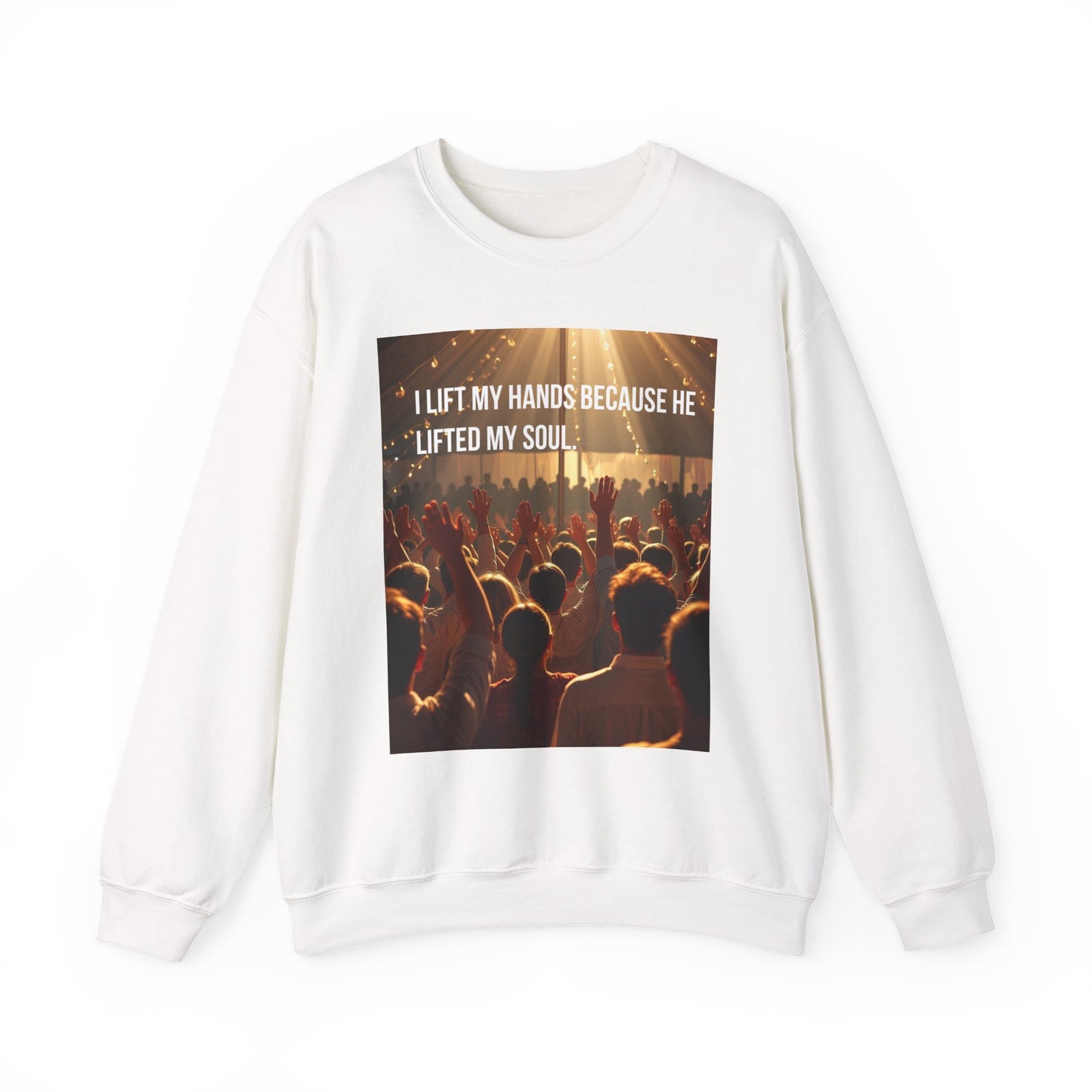 Christian Worship Sweatshirt - "I Lift My Hands Because He Lifted My Soul" Concert Crowd Design